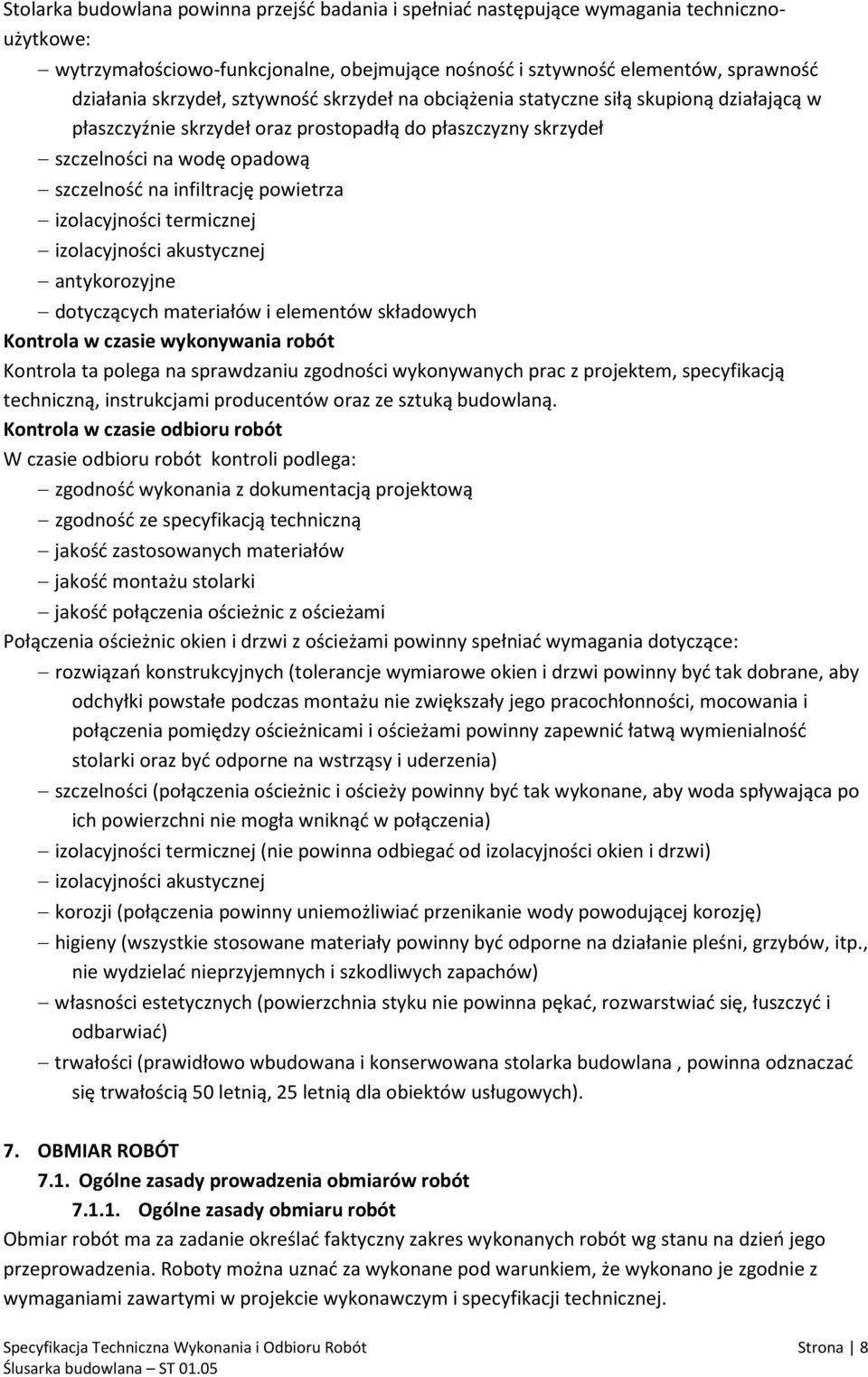 izolacyjności termicznej izolacyjności akustycznej antykorozyjne dotyczących materiałów i elementów składowych Kontrola w czasie wykonywania robót Kontrola ta polega na sprawdzaniu zgodności