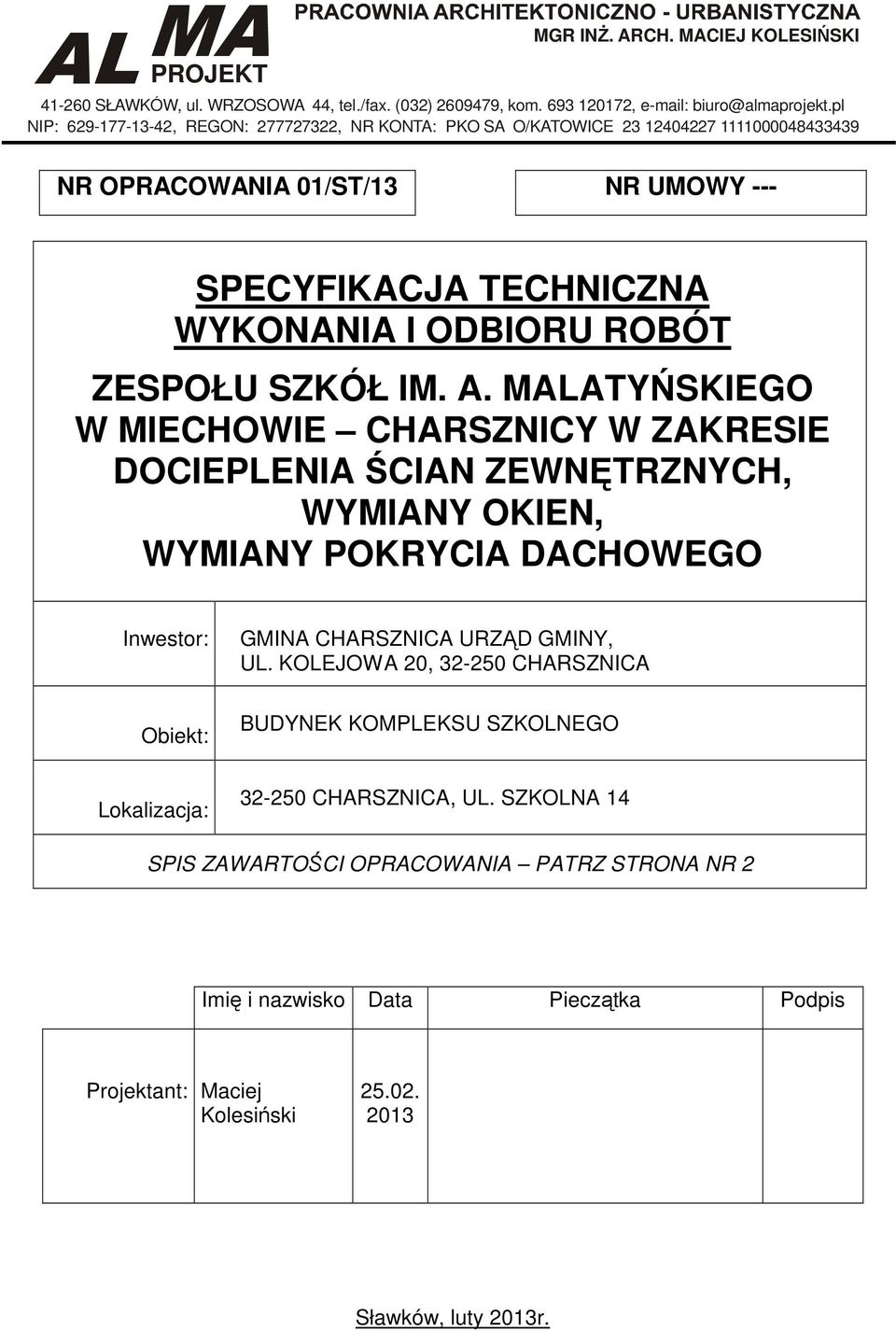 ZESPOŁU SZKÓŁ IM. A. MALATYŃSKIEGO W MIECHOWIE CHARSZNICY W ZAKRESIE DOCIEPLENIA ŚCIAN ZEWNĘTRZNYCH, WYMIANY OKIEN, Inwestor: Obiekt: GMINA CHARSZNICA URZĄD GMINY, UL.