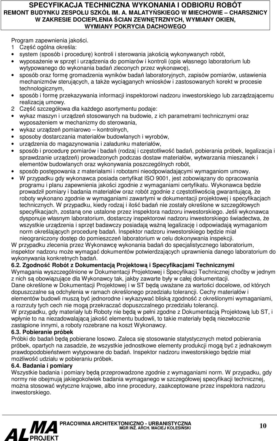 wytypowanego do wykonania badań zleconych przez wykonawcę), sposób oraz formę gromadzenia wyników badań laboratoryjnych, zapisów pomiarów, ustawienia mechanizmów sterujących, a także wyciąganych