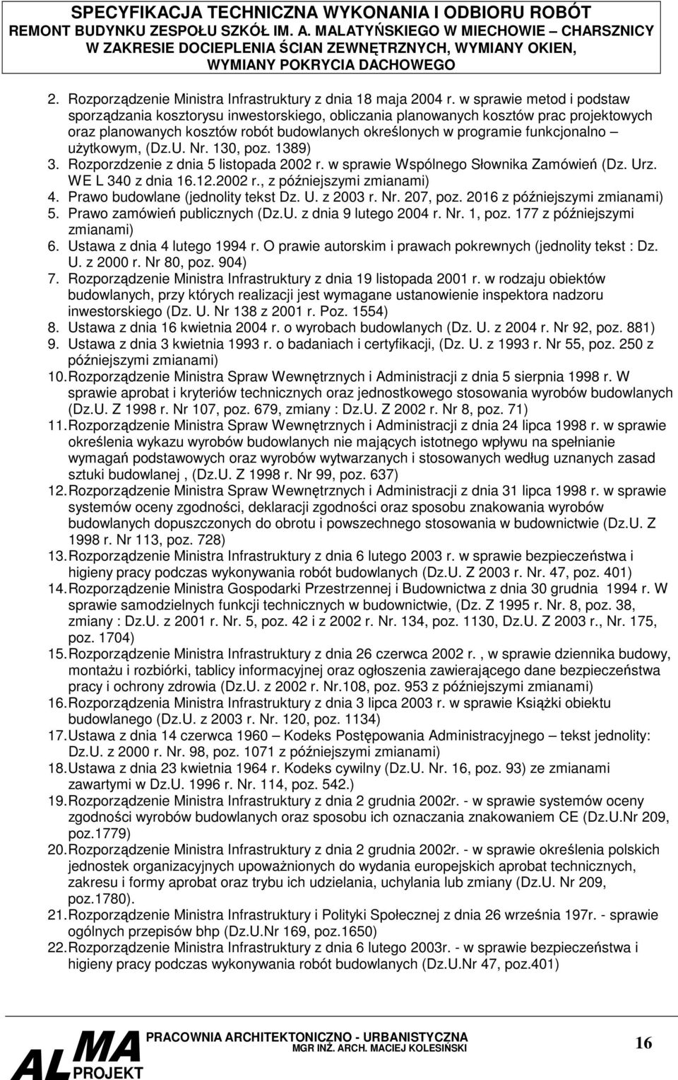 użytkowym, (Dz.U. Nr. 130, poz. 1389) 3. Rozporzdzenie z dnia 5 listopada 2002 r. w sprawie Wspólnego Słownika Zamówień (Dz. Urz. WE L 340 z dnia 16.12.2002 r., z późniejszymi zmianami) 4.