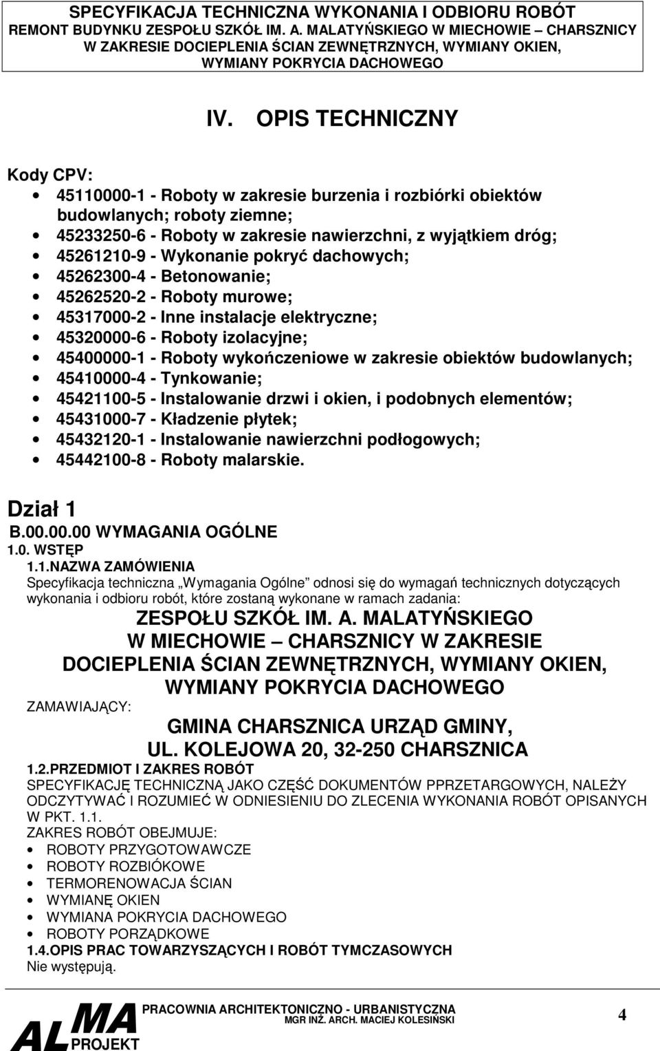 zakresie obiektów budowlanych; 45410000-4 - Tynkowanie; 45421100-5 - Instalowanie drzwi i okien, i podobnych elementów; 45431000-7 - Kładzenie płytek; 45432120-1 - Instalowanie nawierzchni