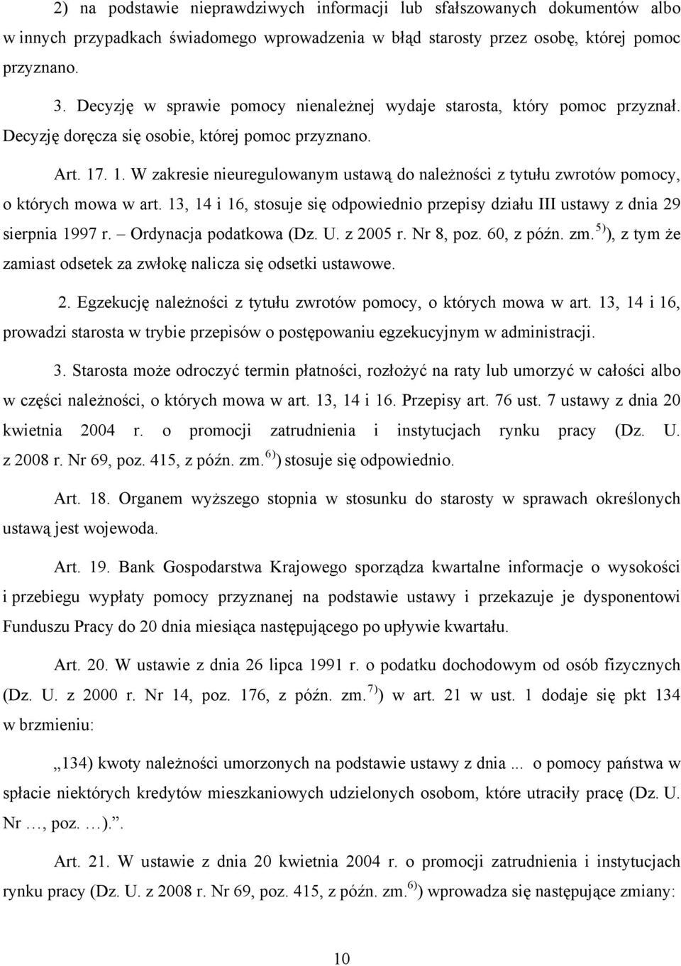 . 1. W zakresie nieuregulowanym ustawą do należności z tytułu zwrotów pomocy, o których mowa w art. 13, 14 i 16, stosuje się odpowiednio przepisy działu III ustawy z dnia 29 sierpnia 1997 r.