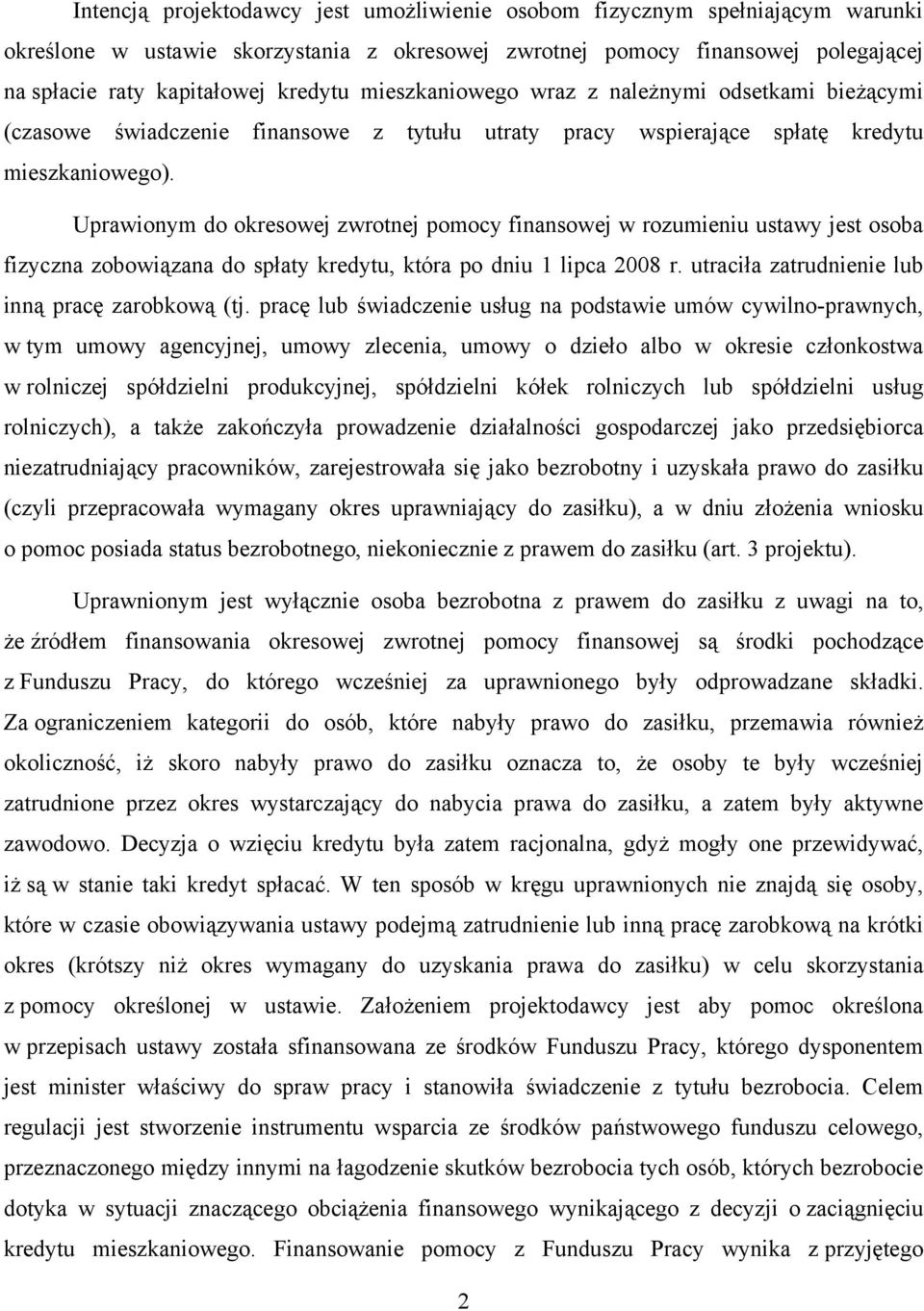 Uprawionym do okresowej zwrotnej pomocy finansowej w rozumieniu ustawy jest osoba fizyczna zobowiązana do spłaty kredytu, która po dniu 1 lipca 2008 r.