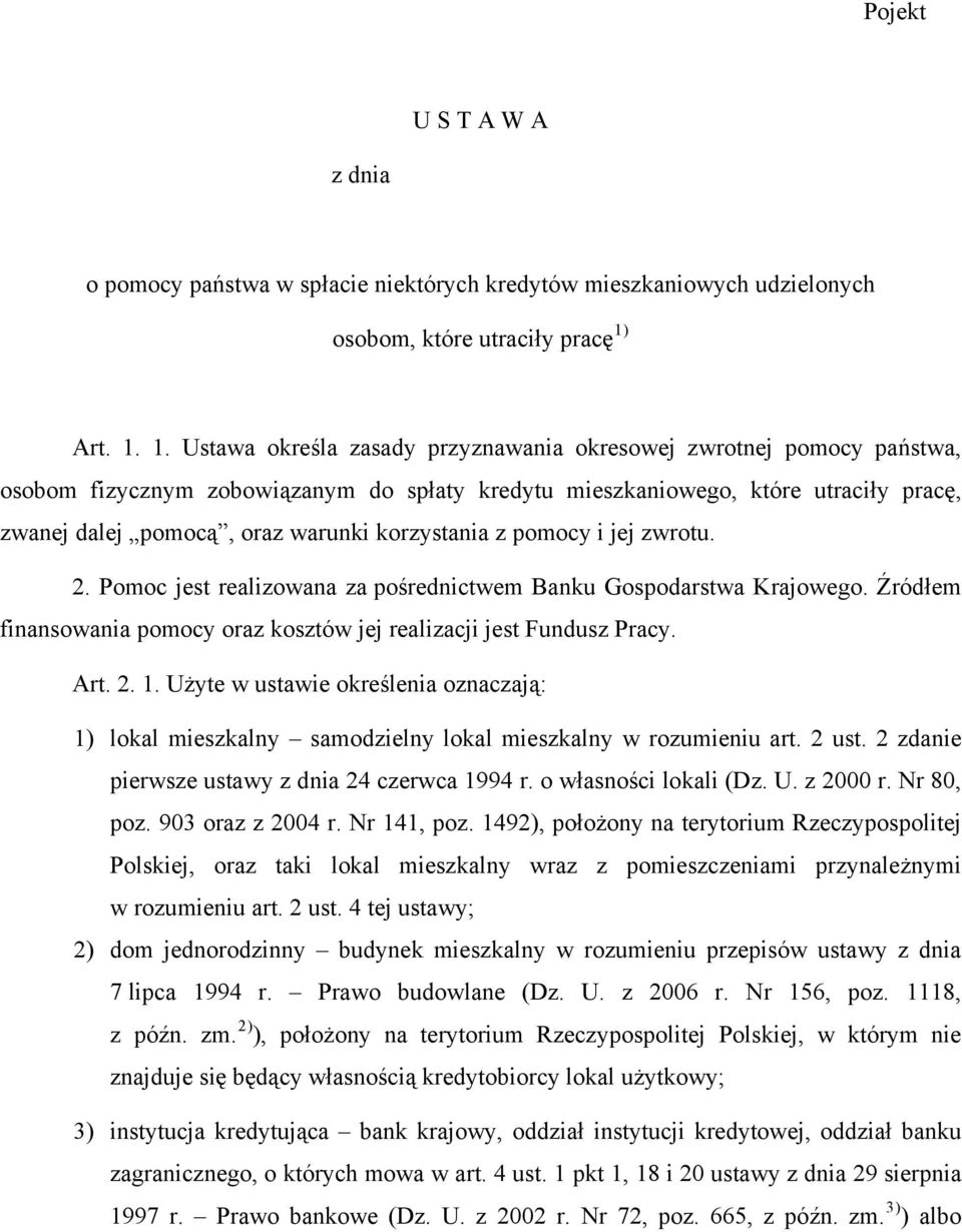 1. Ustawa określa zasady przyznawania okresowej zwrotnej pomocy państwa, osobom fizycznym zobowiązanym do spłaty kredytu mieszkaniowego, które utraciły pracę, zwanej dalej pomocą, oraz warunki