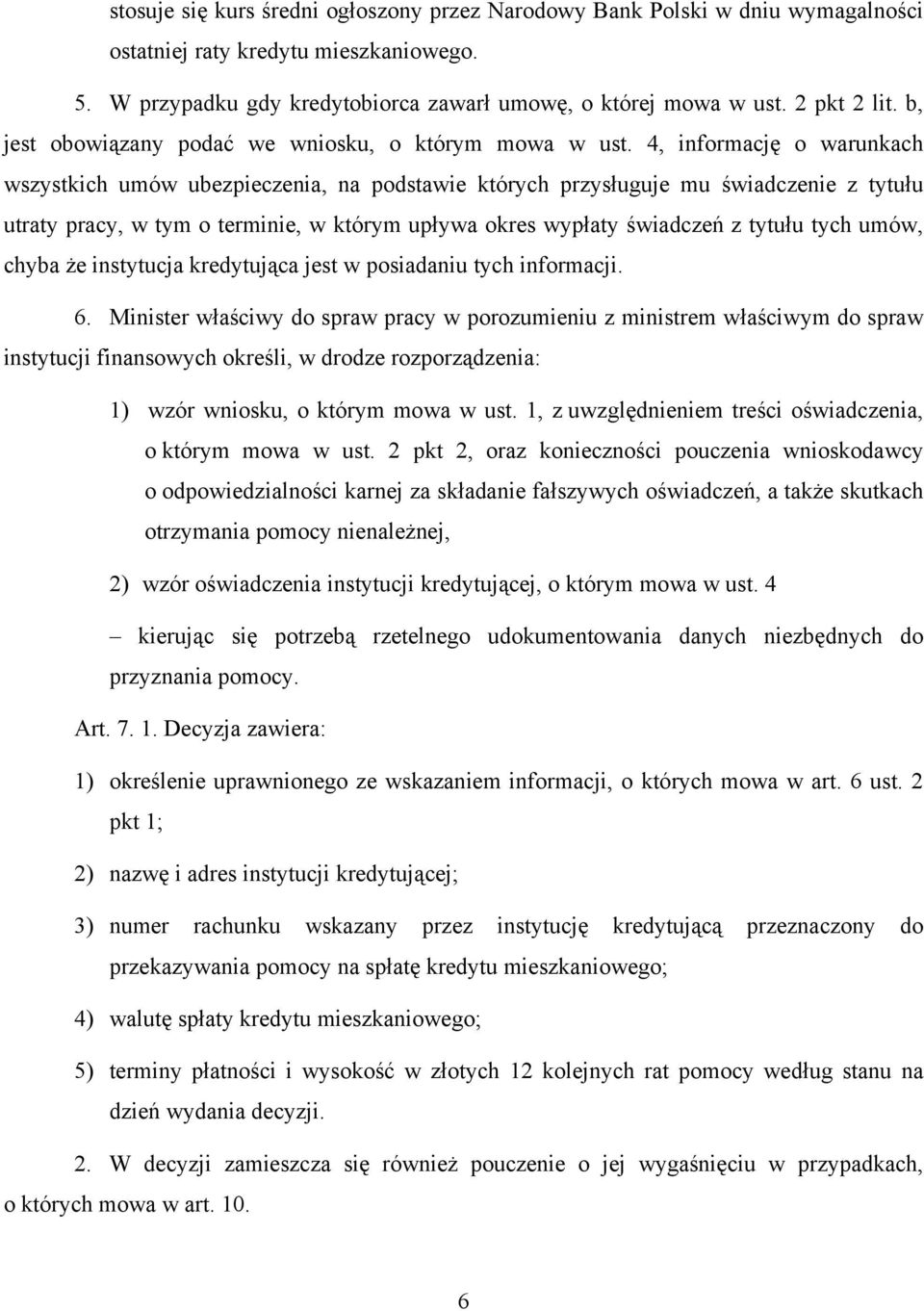 4, informację o warunkach wszystkich umów ubezpieczenia, na podstawie których przysługuje mu świadczenie z tytułu utraty pracy, w tym o terminie, w którym upływa okres wypłaty świadczeń z tytułu tych