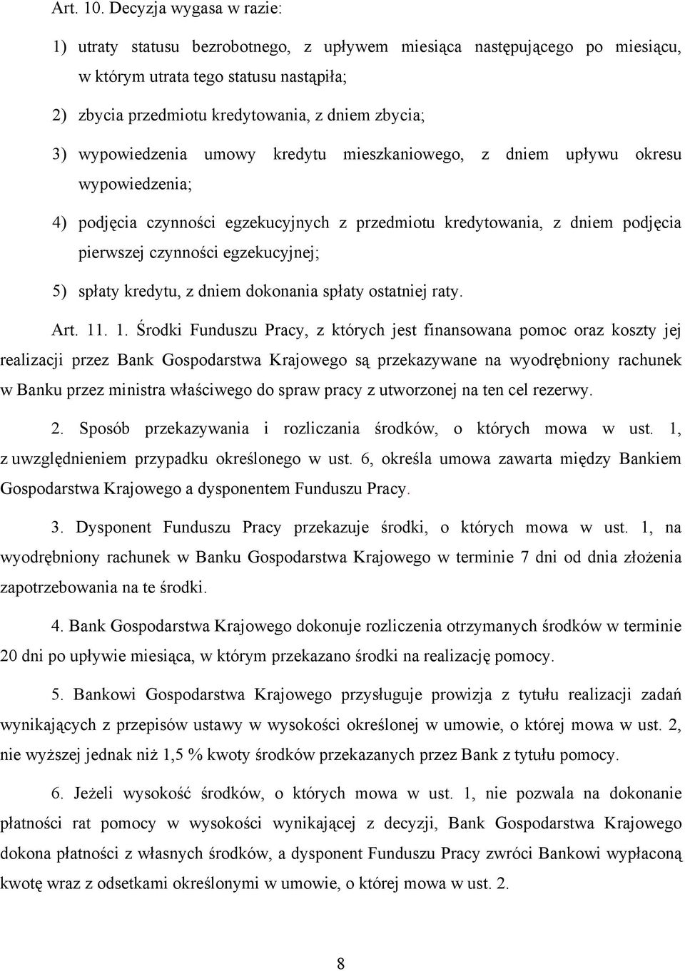 wypowiedzenia umowy kredytu mieszkaniowego, z dniem upływu okresu wypowiedzenia; 4) podjęcia czynności egzekucyjnych z przedmiotu kredytowania, z dniem podjęcia pierwszej czynności egzekucyjnej; 5)