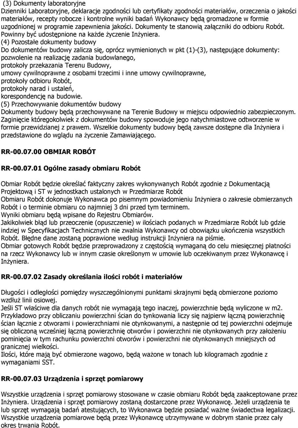 (4) Pozostałe dokumenty budowy Do dokumentów budowy zalicza się, oprócz wymienionych w pkt (1)-(3), następujące dokumenty: pozwolenie na realizację zadania budowlanego, protokoły przekazania Terenu