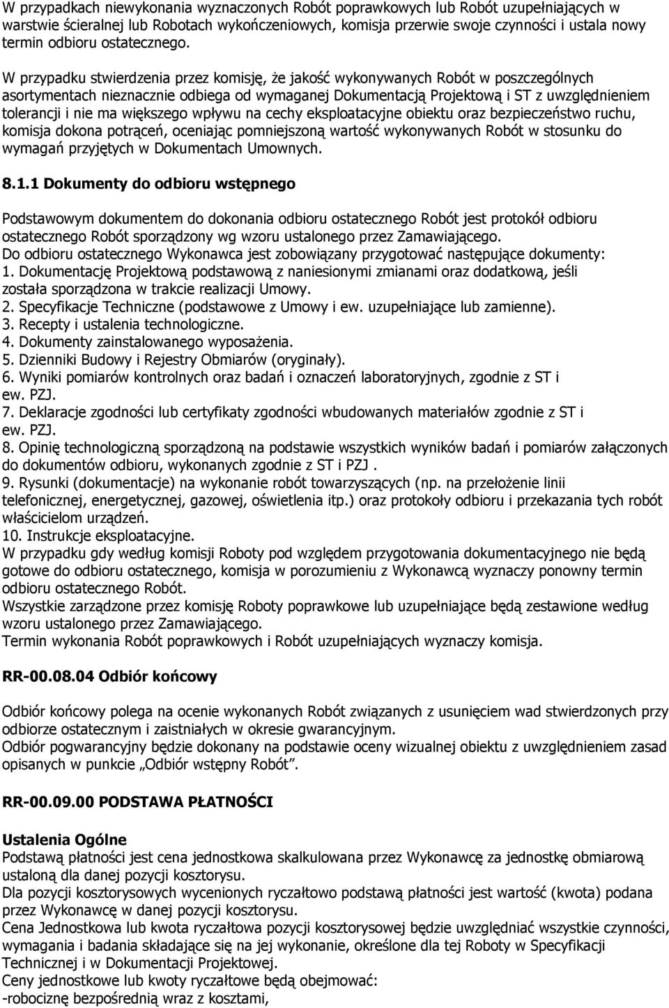 W przypadku stwierdzenia przez komisję, że jakość wykonywanych Robót w poszczególnych asortymentach nieznacznie odbiega od wymaganej Dokumentacją Projektową i ST z uwzględnieniem tolerancji i nie ma