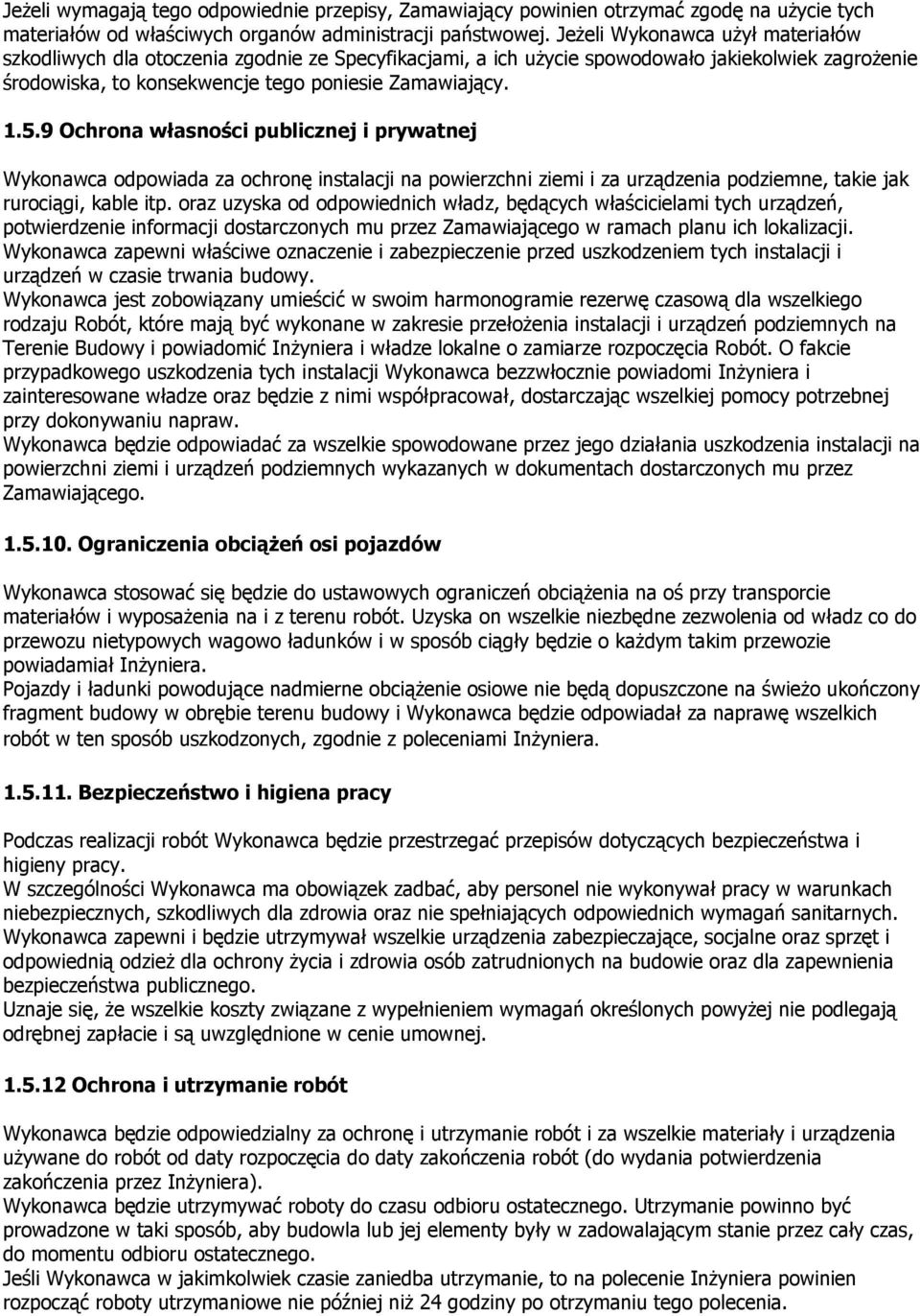 9 Ochrona własności publicznej i prywatnej Wykonawca odpowiada za ochronę instalacji na powierzchni ziemi i za urządzenia podziemne, takie jak rurociągi, kable itp.