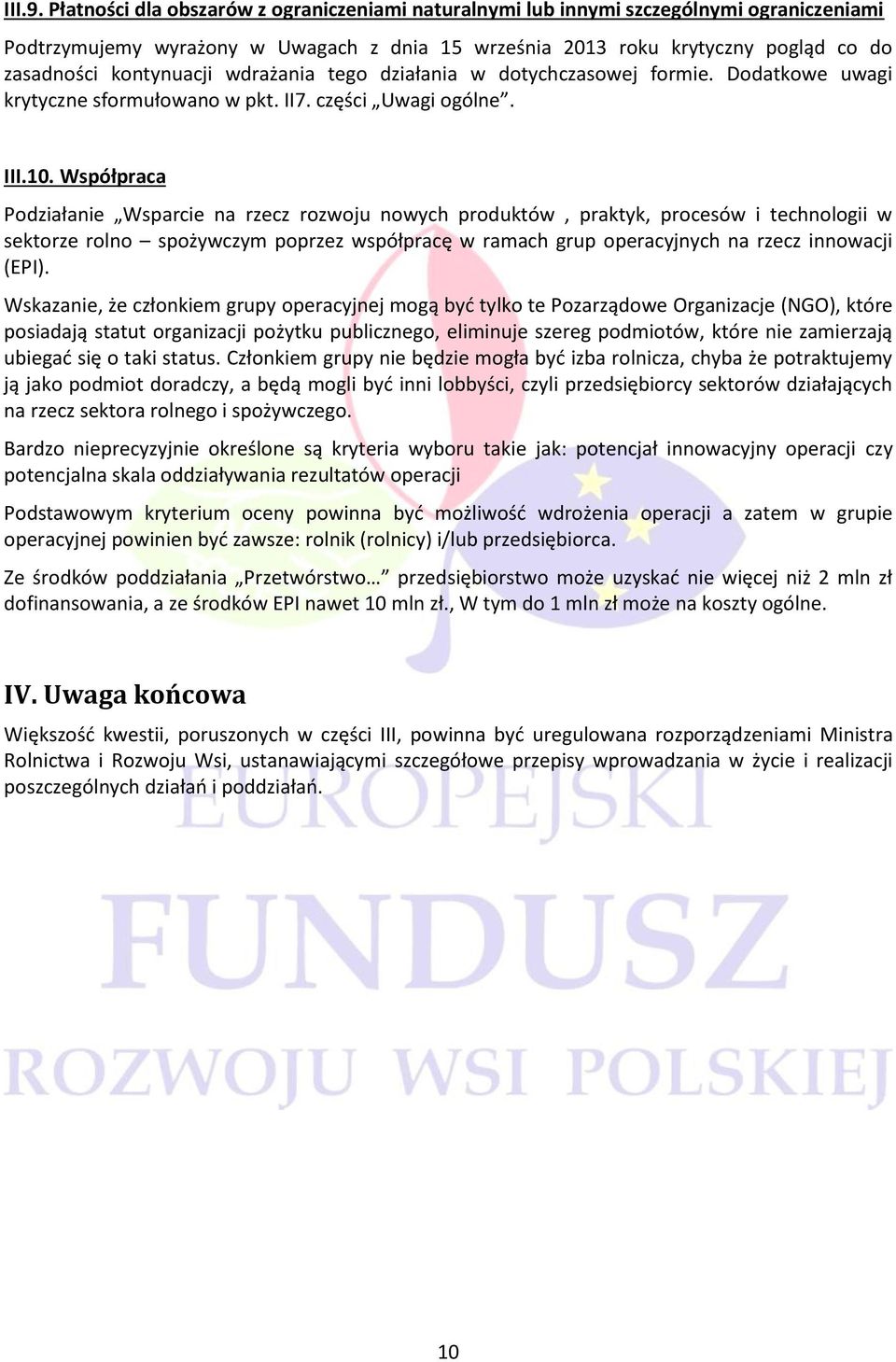 wdrażania tego działania w dotychczasowej formie. Dodatkowe uwagi krytyczne sformułowano w pkt. II7. części Uwagi ogólne. III.10.