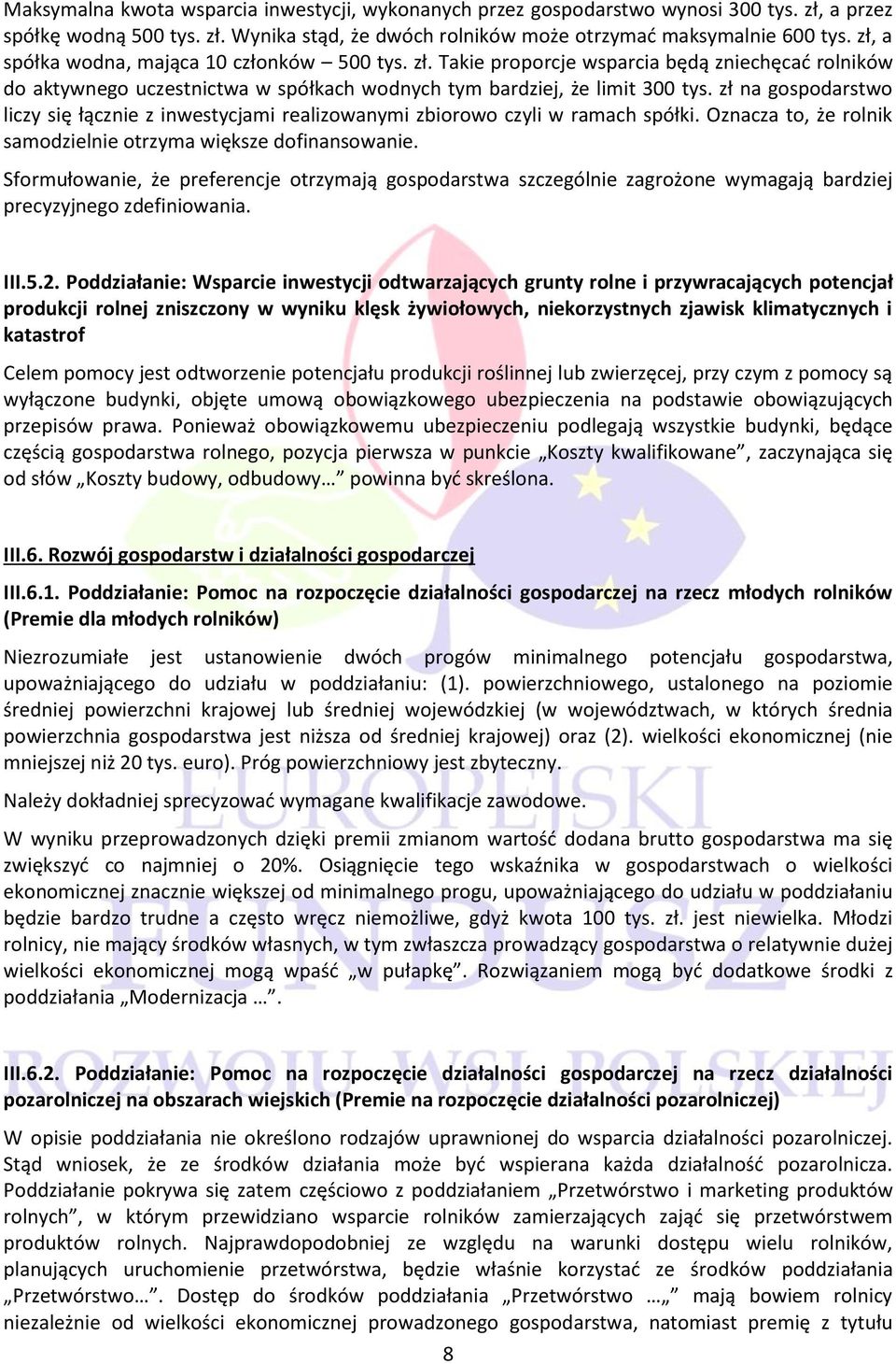 zł na gospodarstwo liczy się łącznie z inwestycjami realizowanymi zbiorowo czyli w ramach spółki. Oznacza to, że rolnik samodzielnie otrzyma większe dofinansowanie.