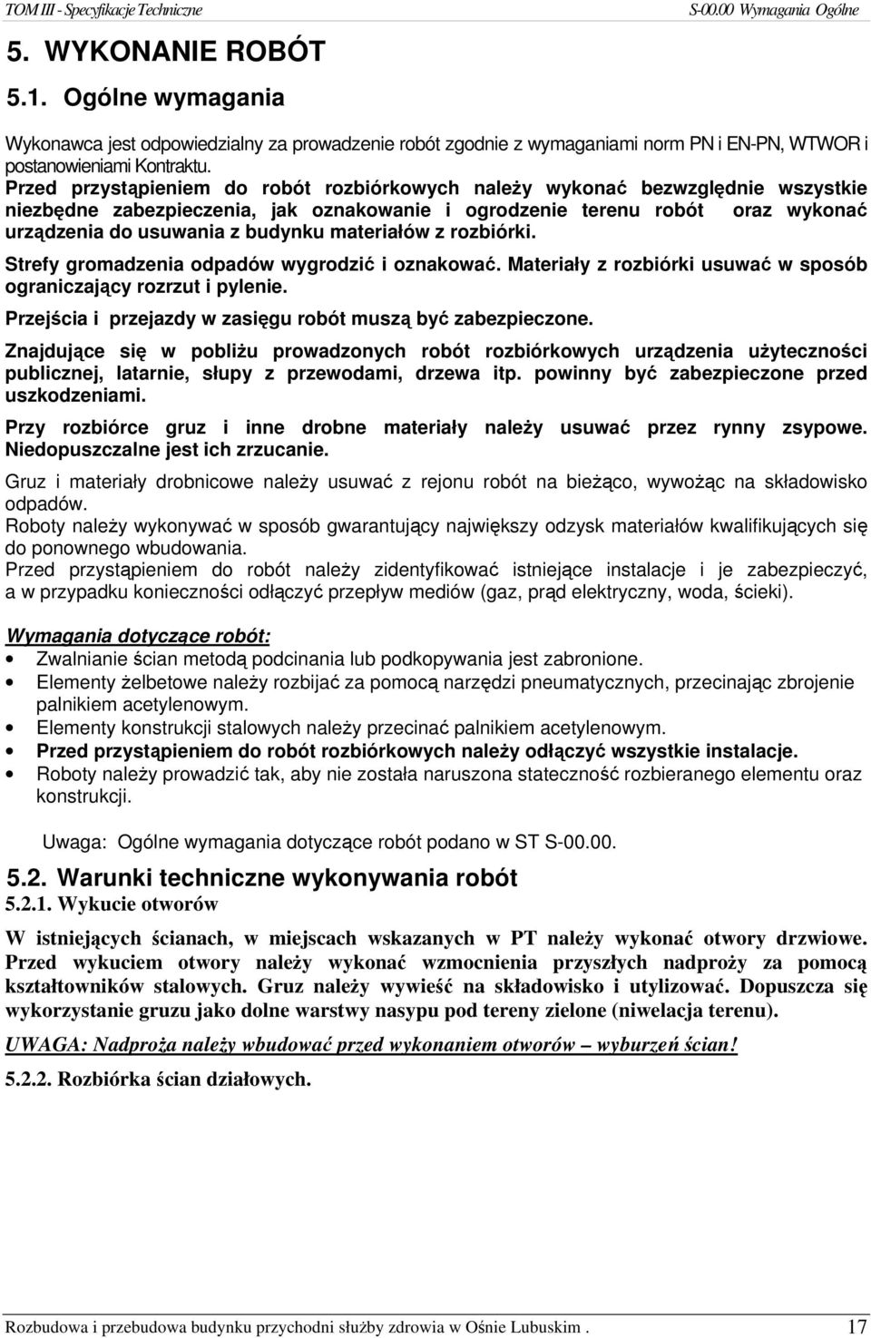 materiałów z rozbiórki. Strefy gromadzenia odpadów wygrodzić i oznakować. Materiały z rozbiórki usuwać w sposób ograniczający rozrzut i pylenie.