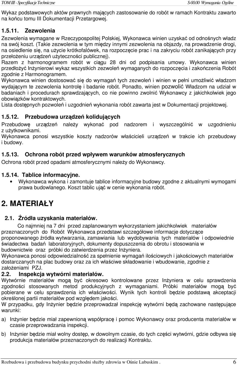 (Takie zezwolenia w tym między innymi zezwolenia na objazdy, na prowadzenie drogi, na osiedlenie się, na użycie krótkofalówek, na rozpoczęcie prac i na zakryciu robót zanikających przy przełożeniu