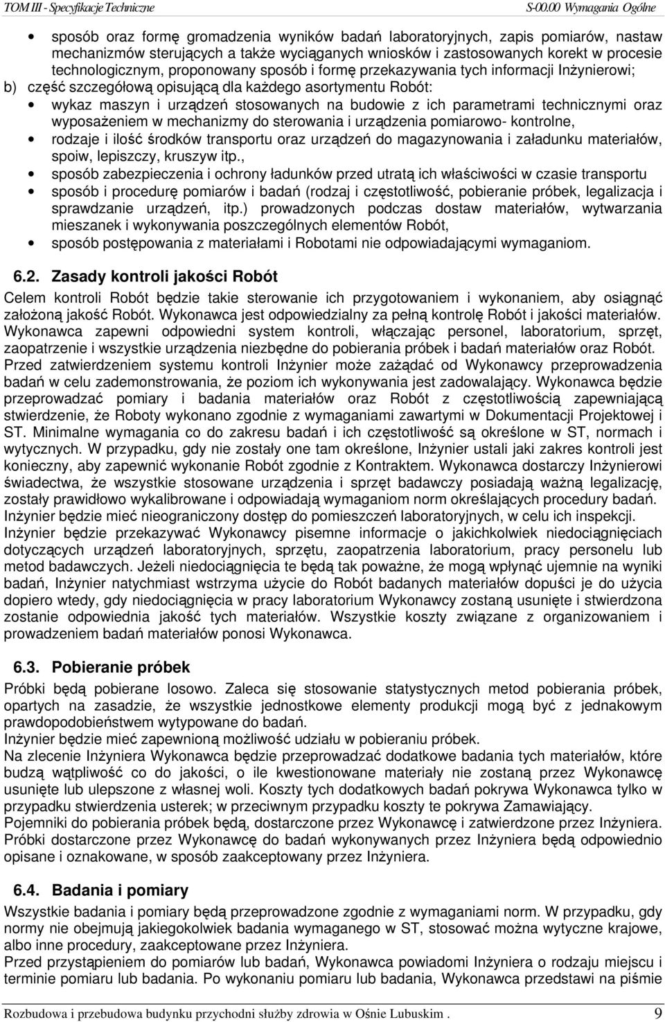 oraz wyposażeniem w mechanizmy do sterowania i urządzenia pomiarowo- kontrolne, rodzaje i ilość środków transportu oraz urządzeń do magazynowania i załadunku materiałów, spoiw, lepiszczy, kruszyw itp.