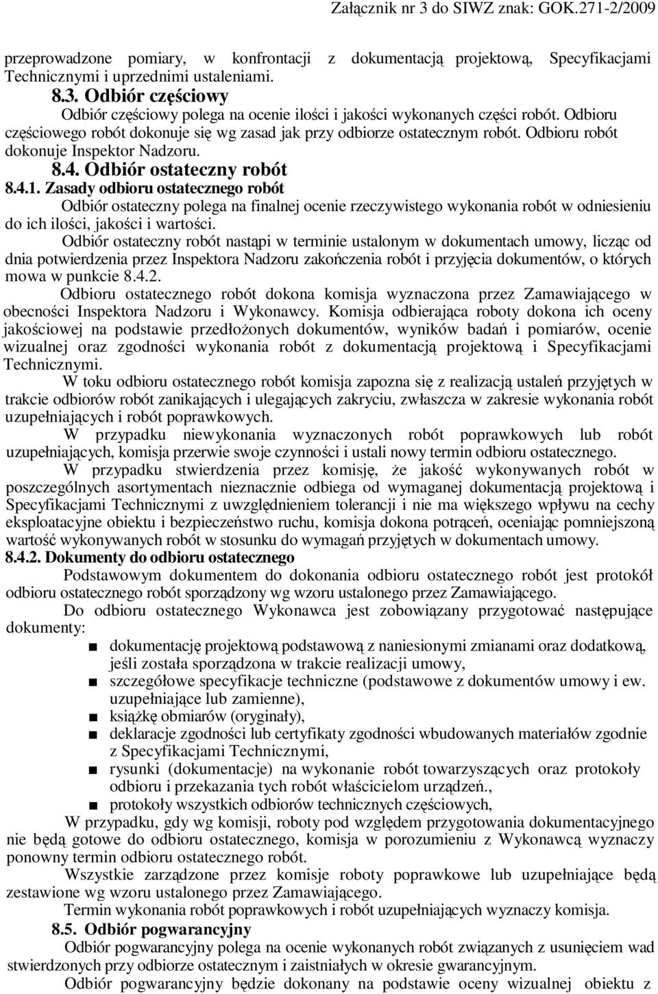 Odbioru robót dokonuje Inspektor Nadzoru. 8.4. Odbiór ostateczny robót 8.4.1.