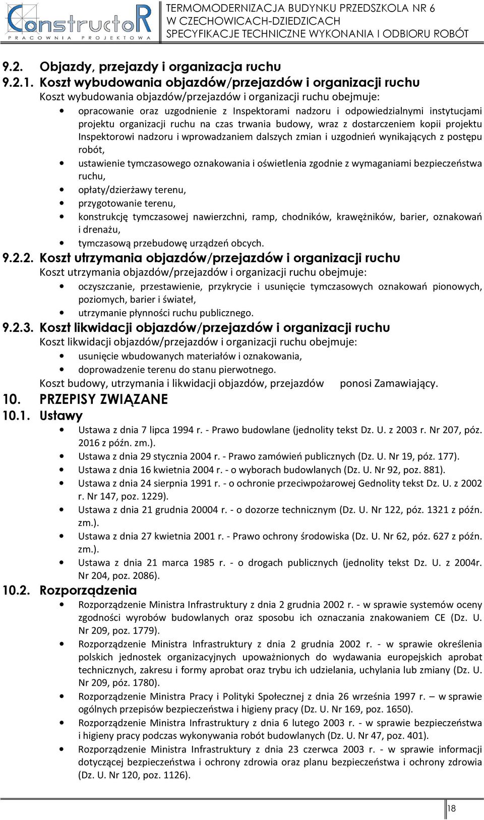 instytucjami projektu organizacji ruchu na czas trwania budowy, wraz z dostarczeniem kopii projektu Inspektorowi nadzoru i wprowadzaniem dalszych zmian i uzgodnień wynikających z postępu robót,