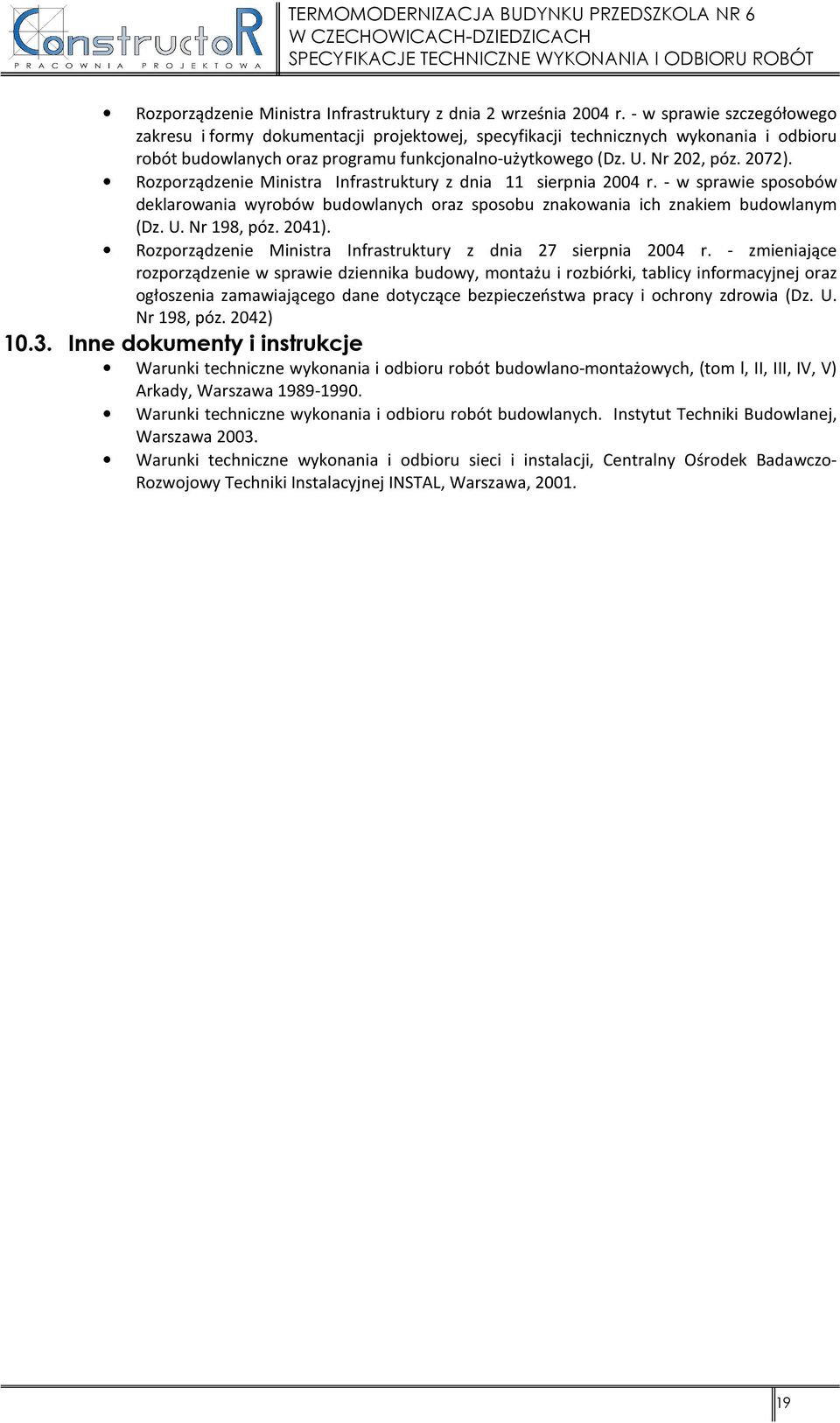 Rozporządzenie Ministra Infrastruktury z dnia 11 sierpnia 2004 r. - w sprawie sposobów deklarowania wyrobów budowlanych oraz sposobu znakowania ich znakiem budowlanym (Dz. U. Nr 198, póz. 2041).