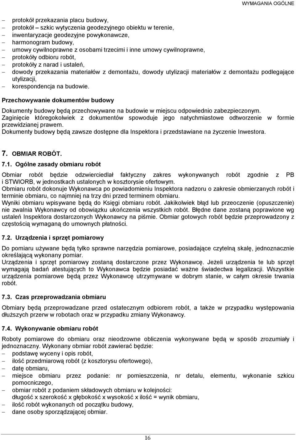 korespondencja na budowie. Przechowywanie dokumentów budowy Dokumenty budowy będą przechowywane na budowie w miejscu odpowiednio zabezpieczonym.