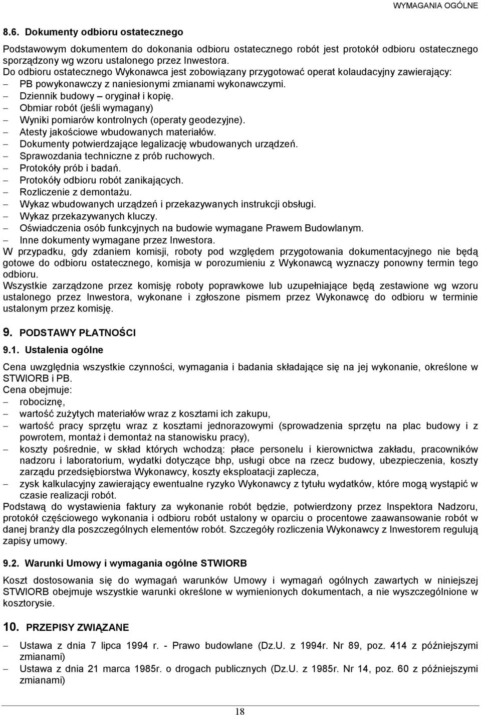 Obmiar robót (jeśli wymagany) Wyniki pomiarów kontrolnych (operaty geodezyjne). Atesty jakościowe wbudowanych materiałów. Dokumenty potwierdzające legalizację wbudowanych urządzeń.