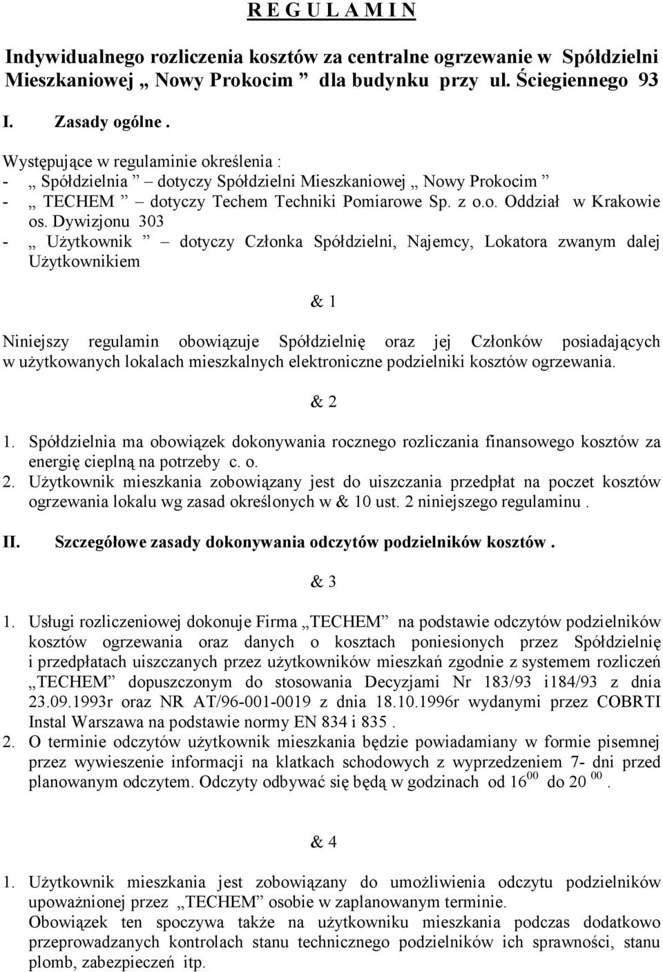 Dywizjonu 303 - UŜytkownik dotyczy Członka Spółdzielni, Najemcy, Lokatora zwanym dalej UŜytkownikiem & 1 Niniejszy regulamin obowiązuje Spółdzielnię oraz jej Członków posiadających w uŝytkowanych