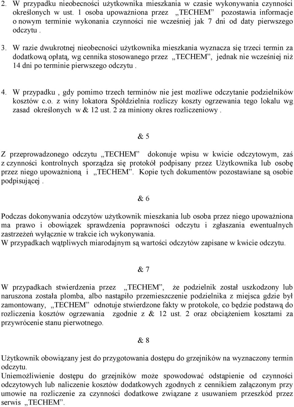 W razie dwukrotnej nieobecności uŝytkownika mieszkania wyznacza się trzeci termin za dodatkową opłatą, wg cennika stosowanego przez TECHEM, jednak nie wcześniej niŝ 14 dni po terminie pierwszego