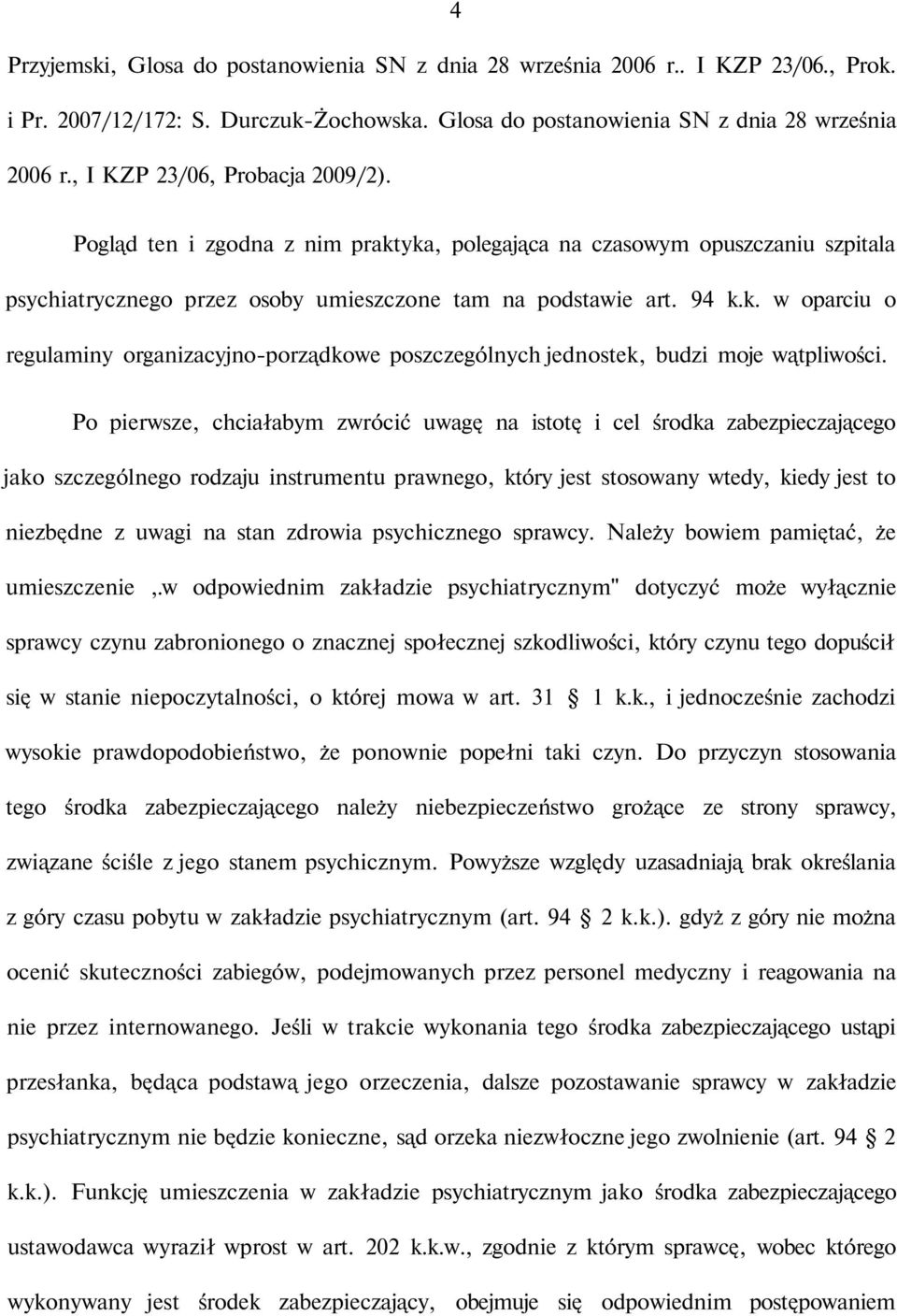 Po pierwsze, chciałabym zwrócić uwagę na istotę i cel środka zabezpieczającego jako szczególnego rodzaju instrumentu prawnego, który jest stosowany wtedy, kiedy jest to niezbędne z uwagi na stan