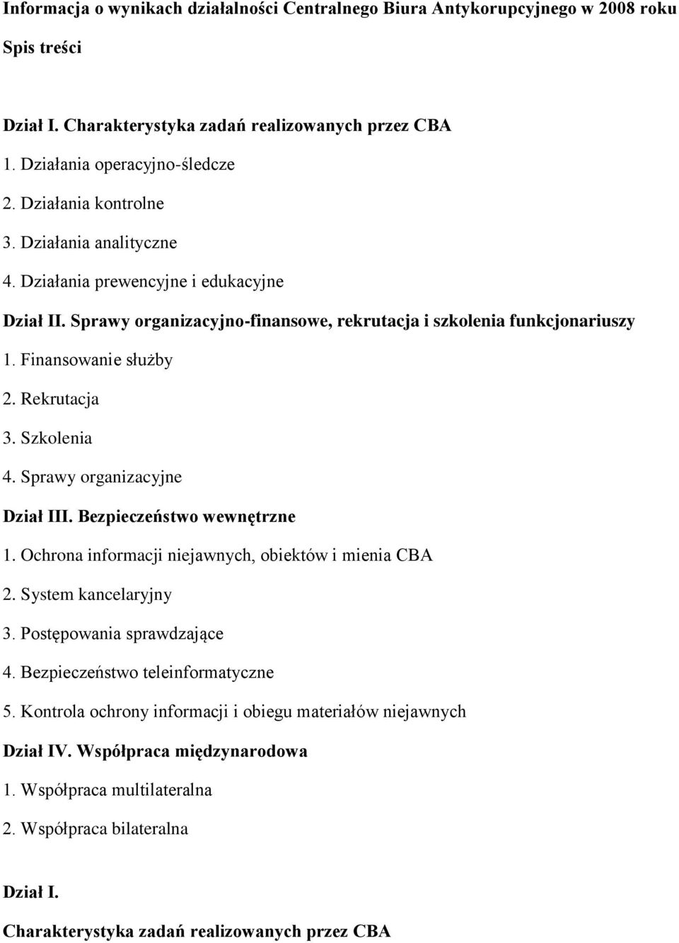 Rekrutacja 3. Szkolenia 4. Sprawy organizacyjne Dział III. Bezpieczeństwo wewnętrzne 1. Ochrona informacji niejawnych, obiektów i mienia CBA 2. System kancelaryjny 3. Postępowania sprawdzające 4.