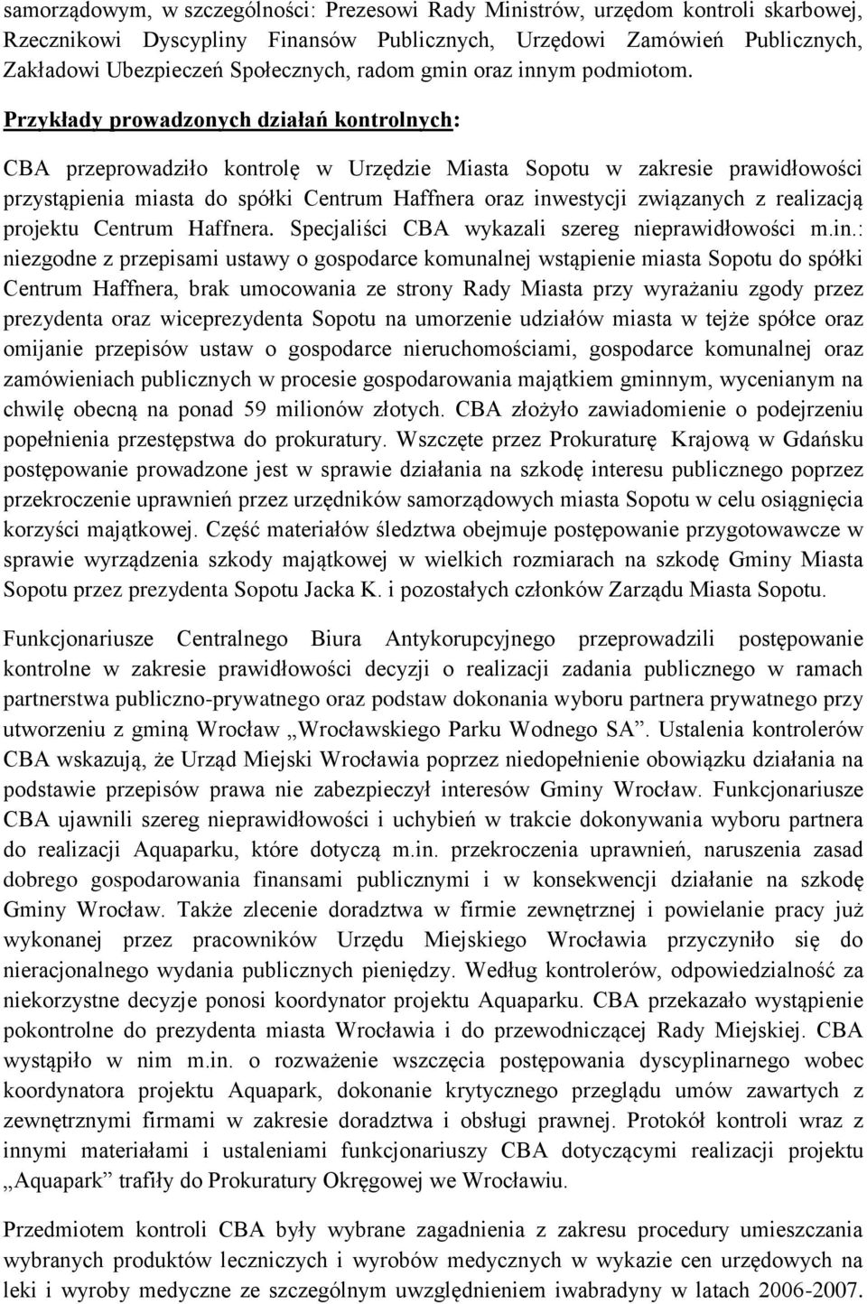 Przykłady prowadzonych działań kontrolnych: CBA przeprowadziło kontrolę w Urzędzie Miasta Sopotu w zakresie prawidłowości przystąpienia miasta do spółki Centrum Haffnera oraz inwestycji związanych z