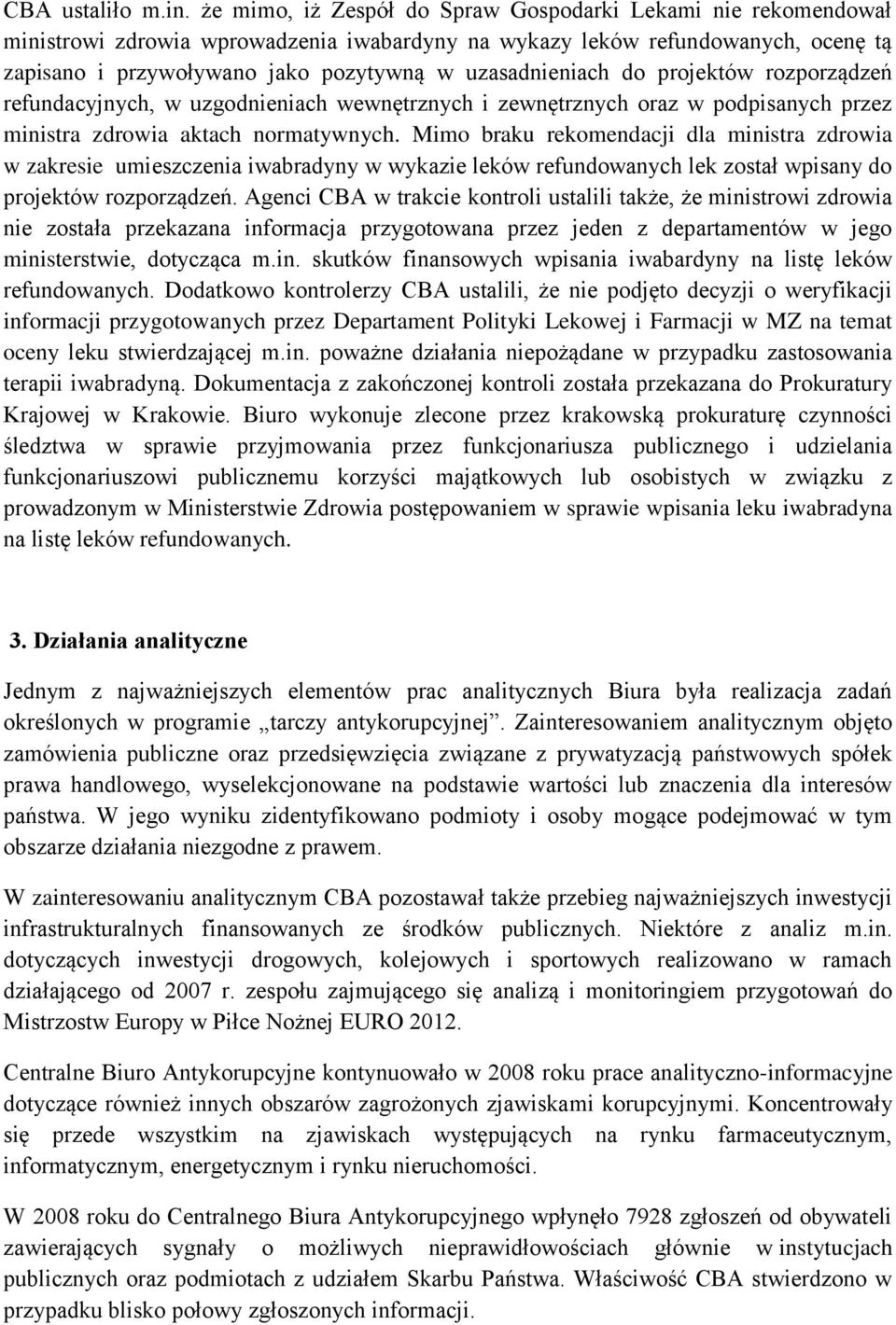 uzasadnieniach do projektów rozporządzeń refundacyjnych, w uzgodnieniach wewnętrznych i zewnętrznych oraz w podpisanych przez ministra zdrowia aktach normatywnych.