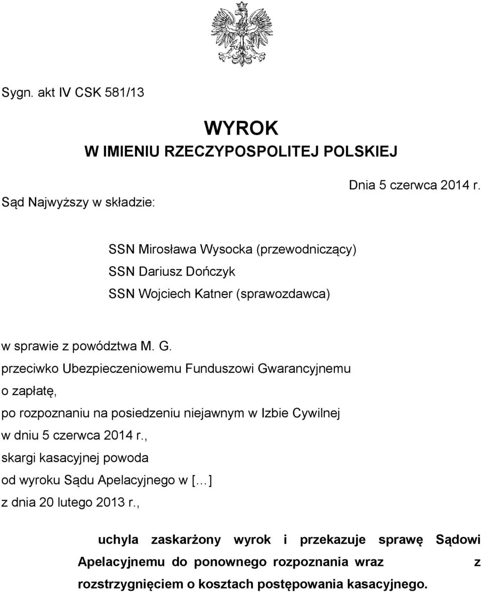 przeciwko Ubezpieczeniowemu Funduszowi Gwarancyjnemu o zapłatę, po rozpoznaniu na posiedzeniu niejawnym w Izbie Cywilnej w dniu 5 czerwca 2014 r.