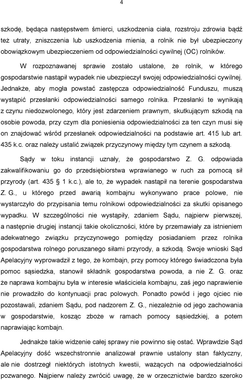 Jednakże, aby mogła powstać zastępcza odpowiedzialność Funduszu, muszą wystąpić przesłanki odpowiedzialności samego rolnika.