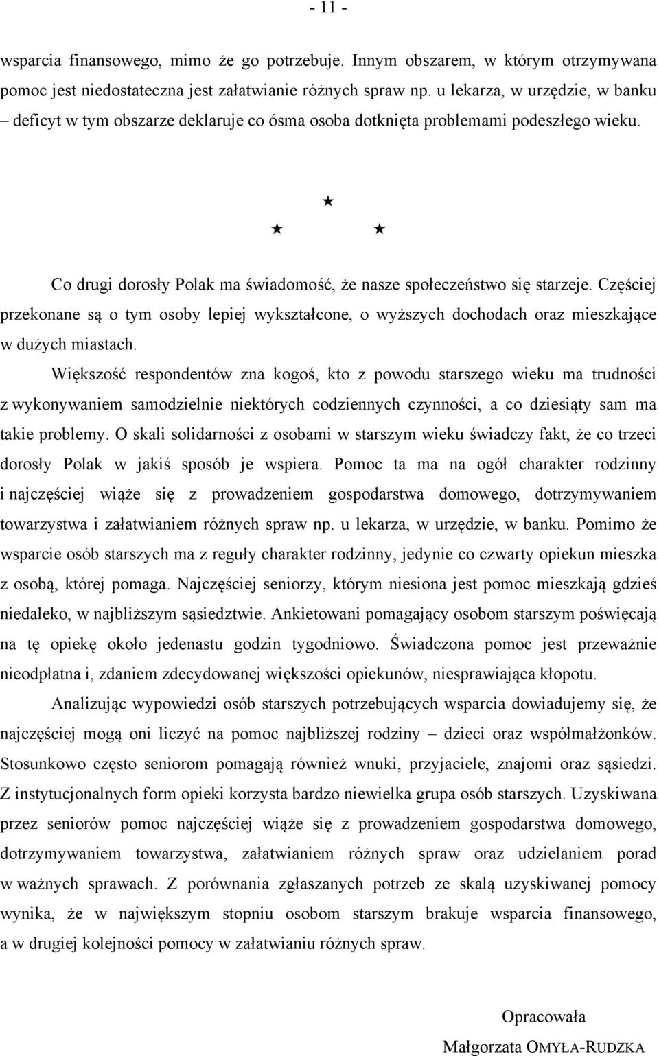 Częściej przekonane są o tym osoby lepiej wykształcone, o wyższych dochodach oraz mieszkające w dużych miastach.