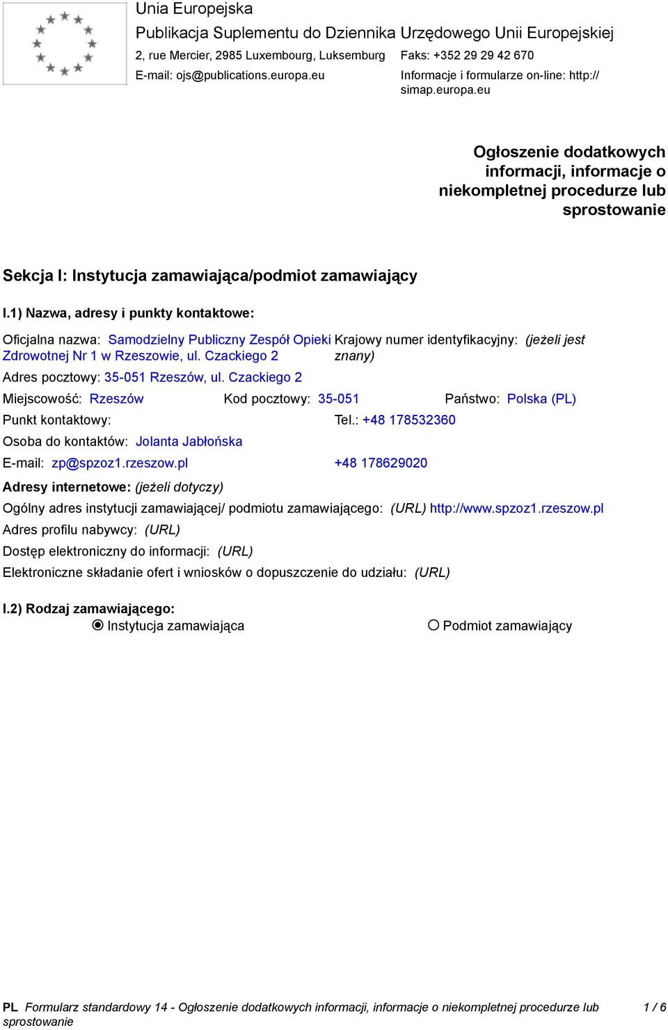 1) Nazwa, adresy i punkty kontaktowe: Oficjalna nazwa: Samodzielny Publiczny Zespół Opieki Krajowy numer identyfikacyjny: (jeżeli jest Zdrowotnej Nr 1 w Rzeszowie, ul.