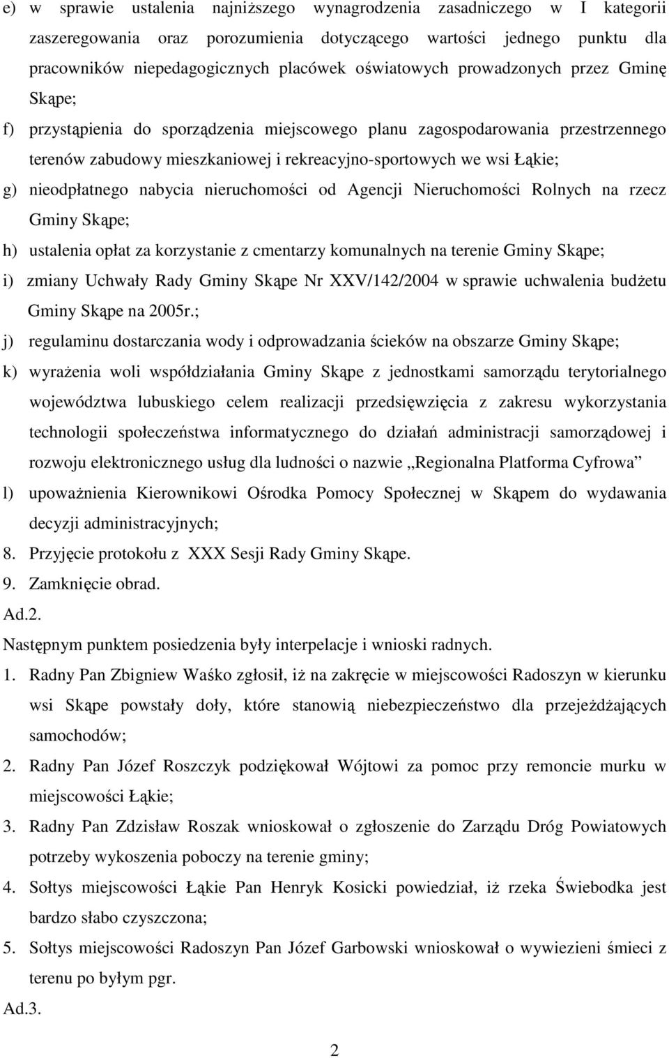 nieodpłatnego nabycia nieruchomości od Agencji Nieruchomości Rolnych na rzecz Gminy Skąpe; h) ustalenia opłat za korzystanie z cmentarzy komunalnych na terenie Gminy Skąpe; i) zmiany Uchwały Rady