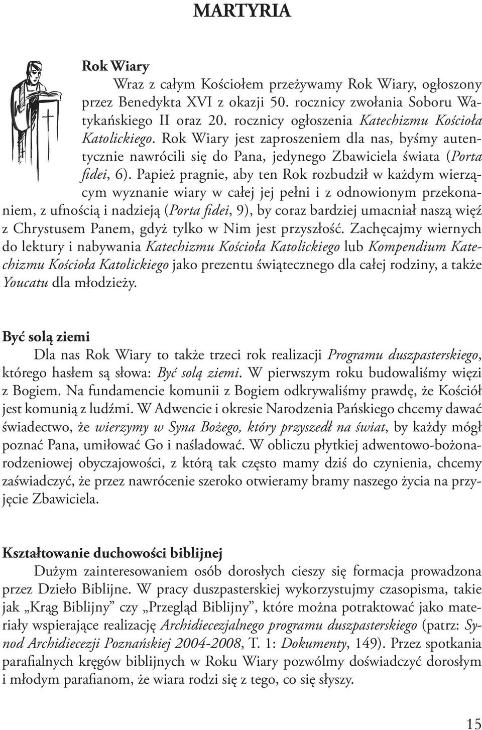 Papież pragnie, aby ten Rok rozbudził w każdym wierzącym wyznanie wiary w całej jej pełni i z odnowionym przekonaniem, z ufnością i nadzieją (Porta fidei, 9), by coraz bardziej umacniał naszą więź z