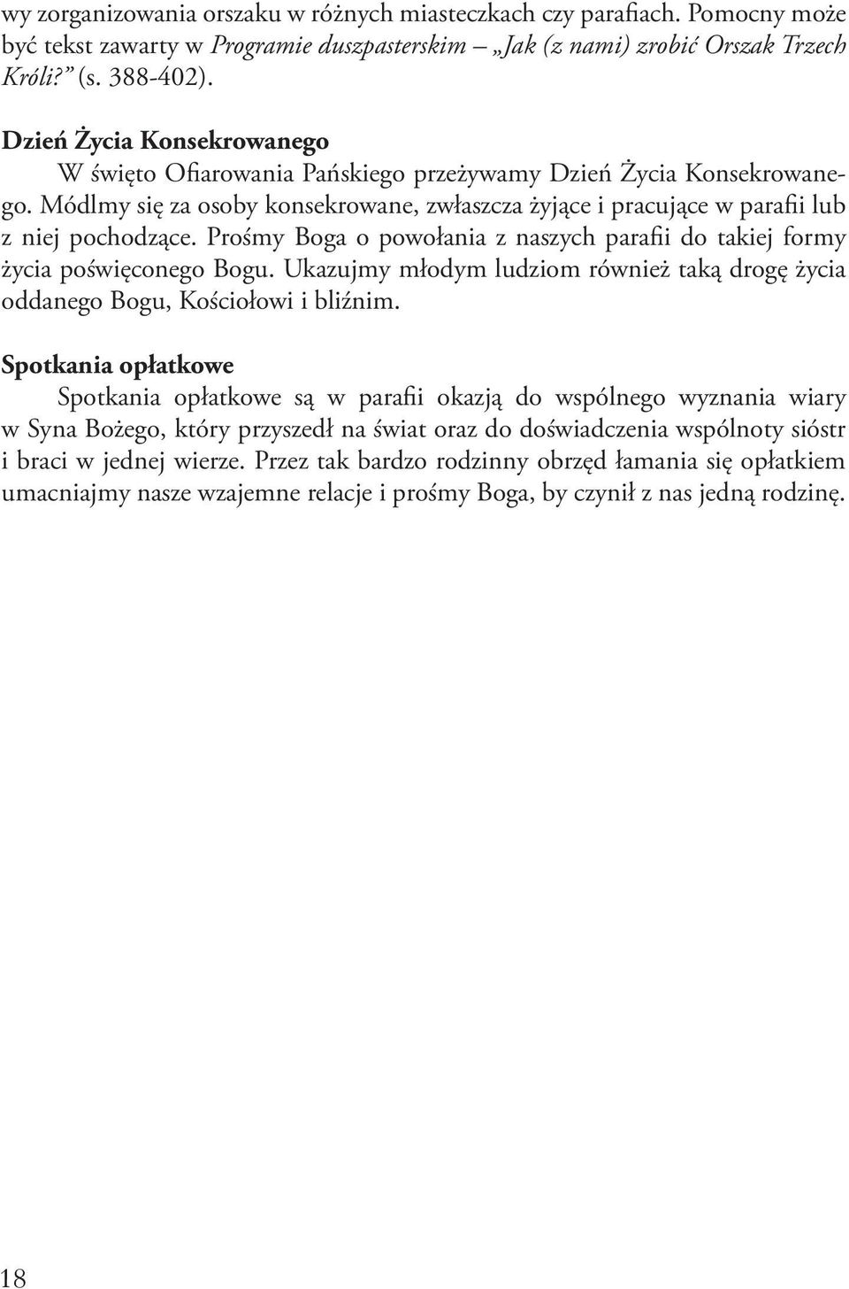 Prośmy Boga o powołania z naszych parafii do takiej formy życia poświęconego Bogu. Ukazujmy młodym ludziom również taką drogę życia oddanego Bogu, Kościołowi i bliźnim.