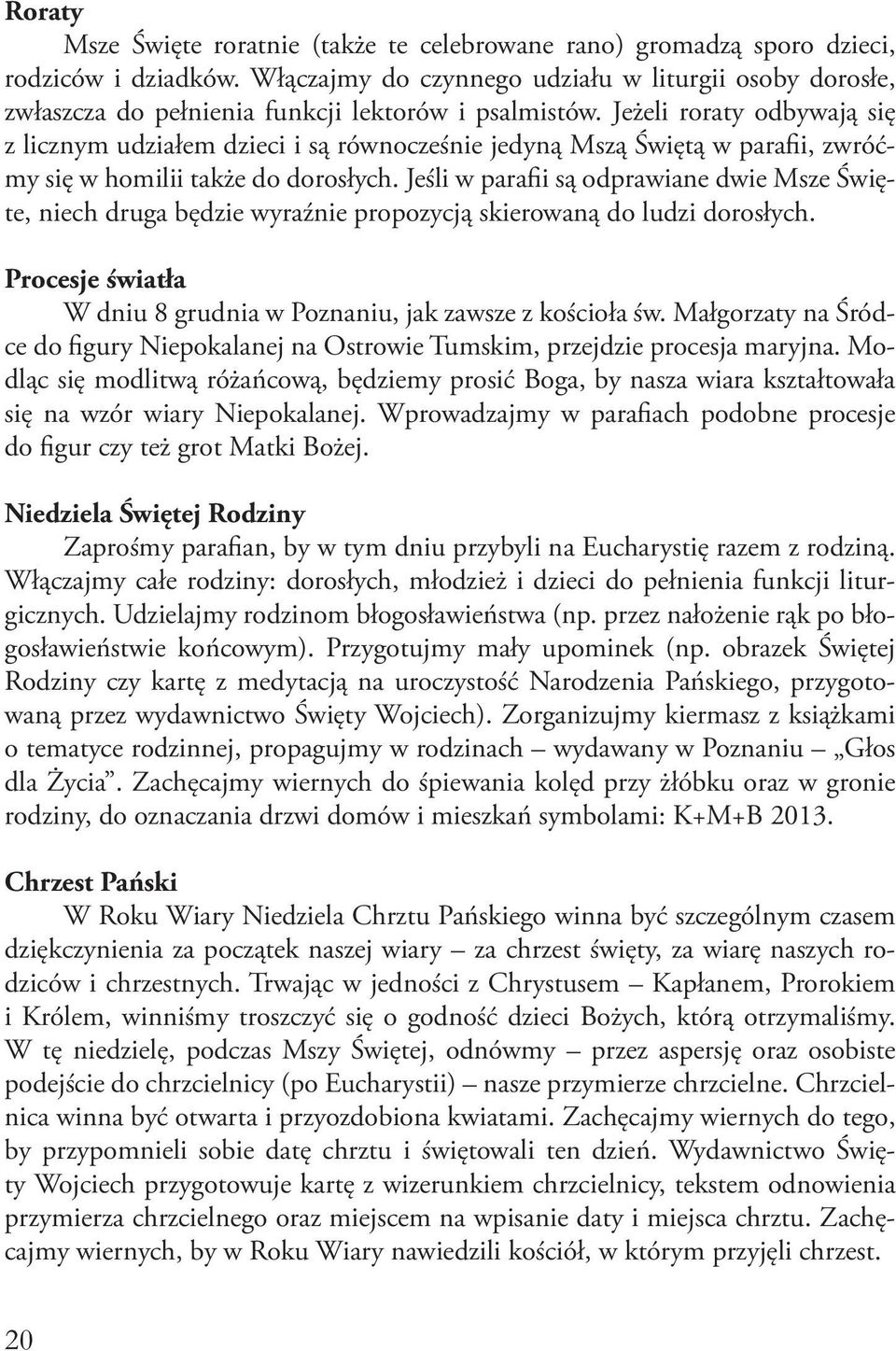 Jeżeli roraty odbywają się z licznym udziałem dzieci i są równocześnie jedyną Mszą Świętą w parafii, zwróćmy się w homilii także do dorosłych.