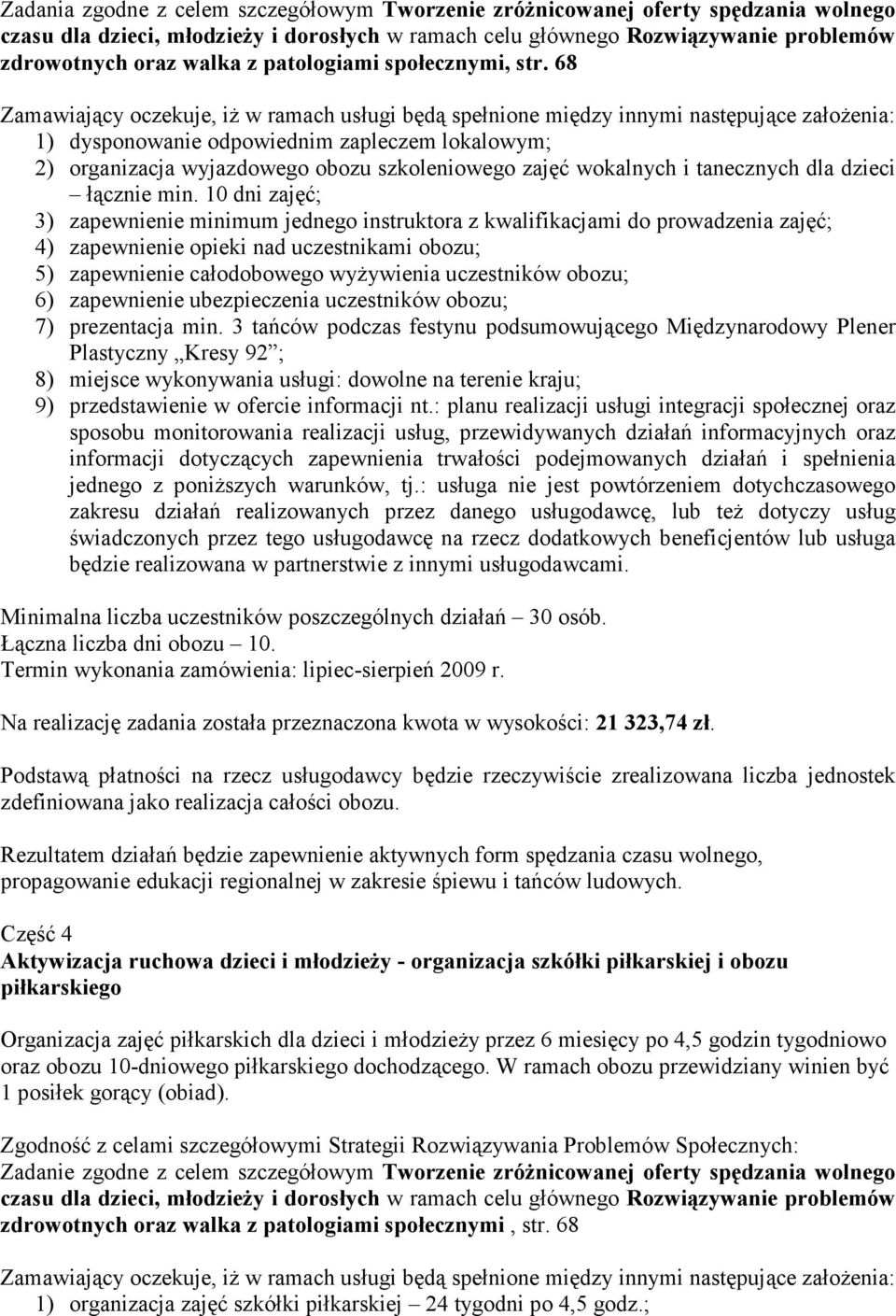 10 dni zajęć; 3) zapewnienie minimum jednego instruktora z kwalifikacjami do prowadzenia zajęć; 4) zapewnienie opieki nad uczestnikami obozu; 5) zapewnienie całodobowego wyŝywienia uczestników obozu;