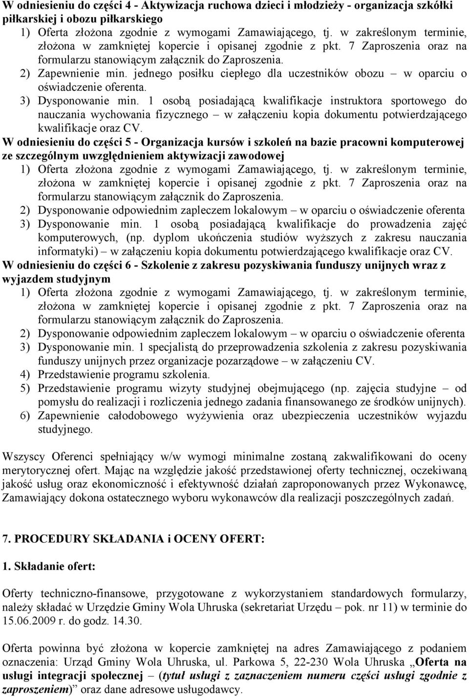 1 osobą posiadającą kwalifikacje instruktora sportowego do nauczania wychowania fizycznego w załączeniu kopia dokumentu potwierdzającego kwalifikacje oraz CV.