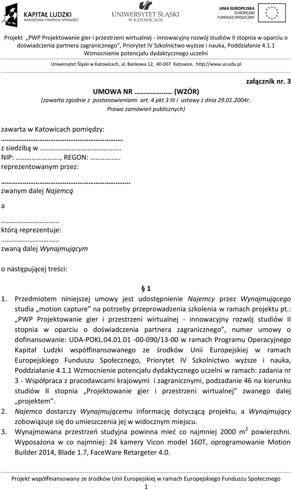 Przedmiotem niniejszej umowy jest udostępnienie Najemcy przez Wynajmującego studia motion capture na potrzeby przeprowadzenia szkolenia w ramach projektu pt.