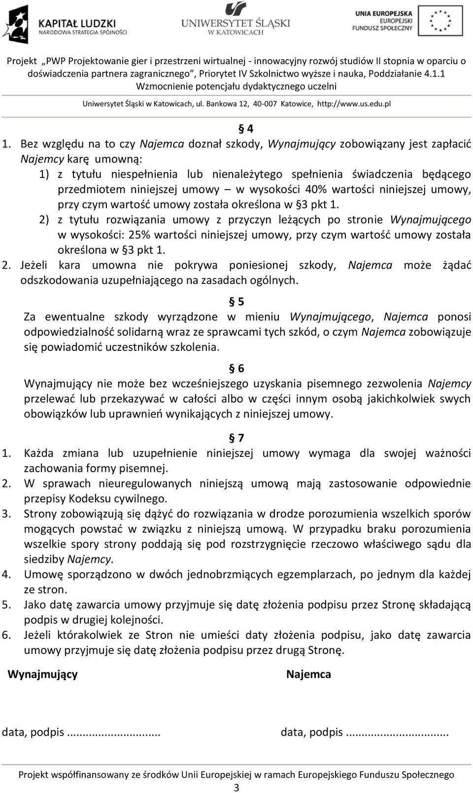 2) z tytułu rozwiązania umowy z przyczyn leżących po stronie Wynajmującego w wysokości: 25