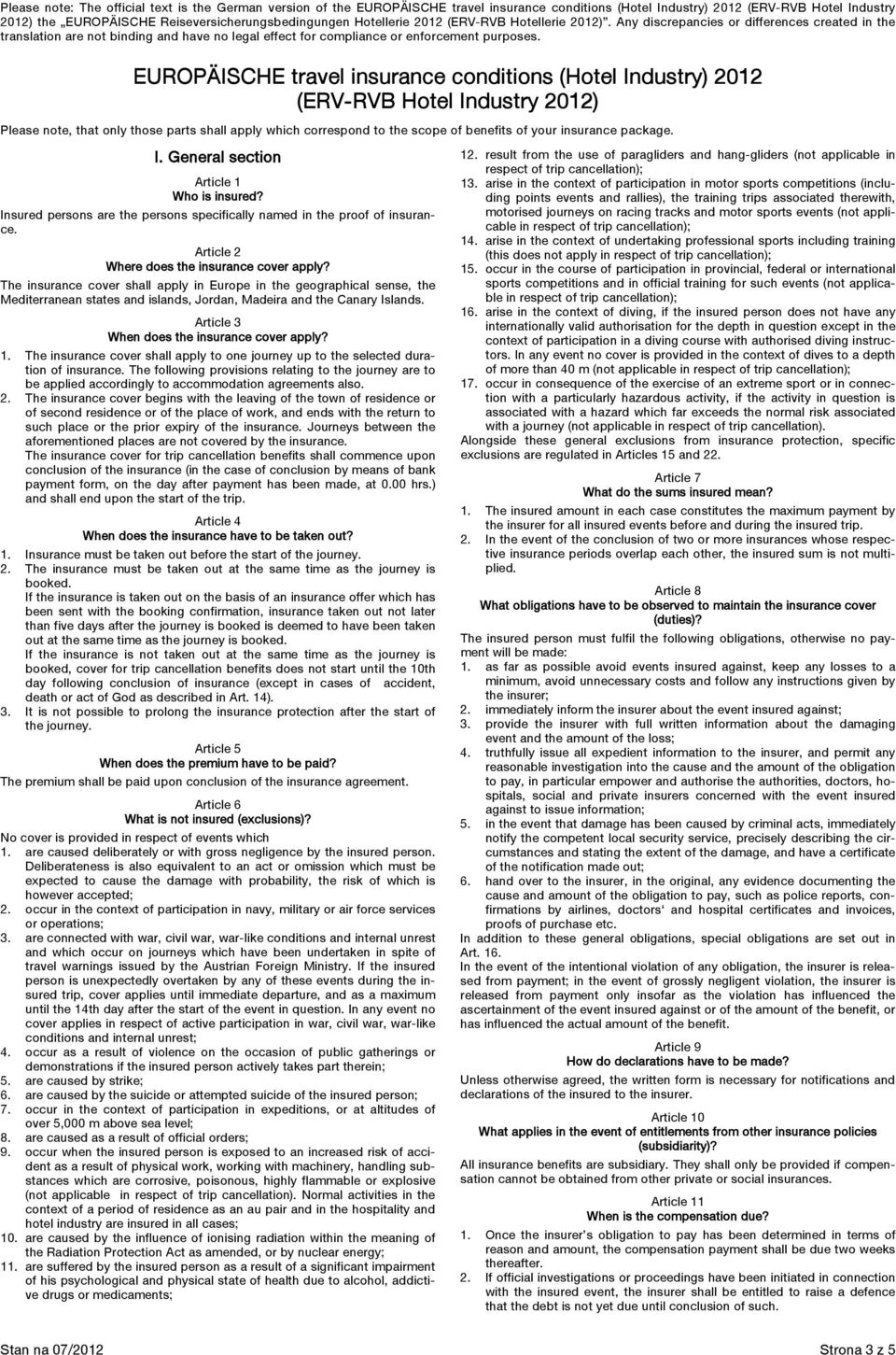 EUROPÄISCHE travel insurance conditions (Hotel Industry) 2012 (ERV-RVB Hotel Industry 2012) Please note, that only those parts shall apply which correspond to the scope of benefits of your insurance