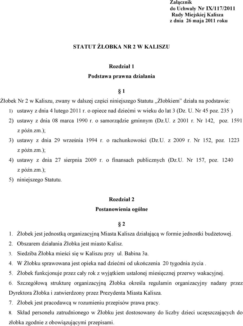 o samorządzie gminnym (Dz.U. z 2001 r. Nr 142, poz. 1591 z późn.zm.); 3) ustawy z dnia 29 września 1994 r. o rachunkowości (Dz.U. z 2009 r. Nr 152, poz. 1223 z późn.zm.); 4) ustawy z dnia 27 sierpnia 2009 r.