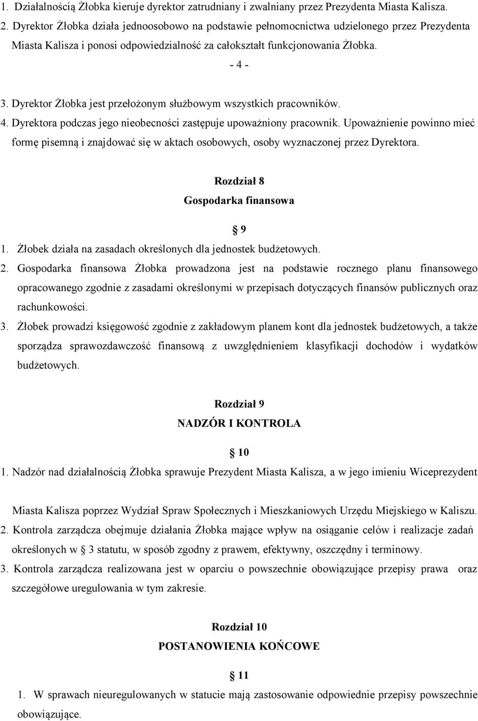 Dyrektor Żłobka jest przełożonym służbowym wszystkich pracowników. 4. Dyrektora podczas jego nieobecności zastępuje upoważniony pracownik.