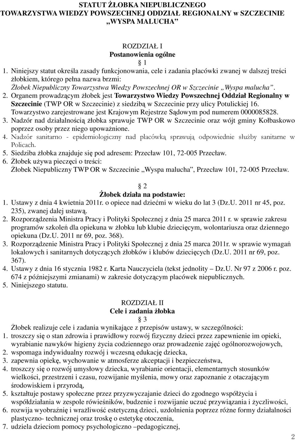 Wyspa malucha. 2. Organem prowadzącym żłobek jest Towarzystwo Wiedzy Powszechnej Oddział Regionalny w Szczecinie (TWP OR w Szczecinie) z siedzibą w Szczecinie przy ulicy Potulickiej 16.