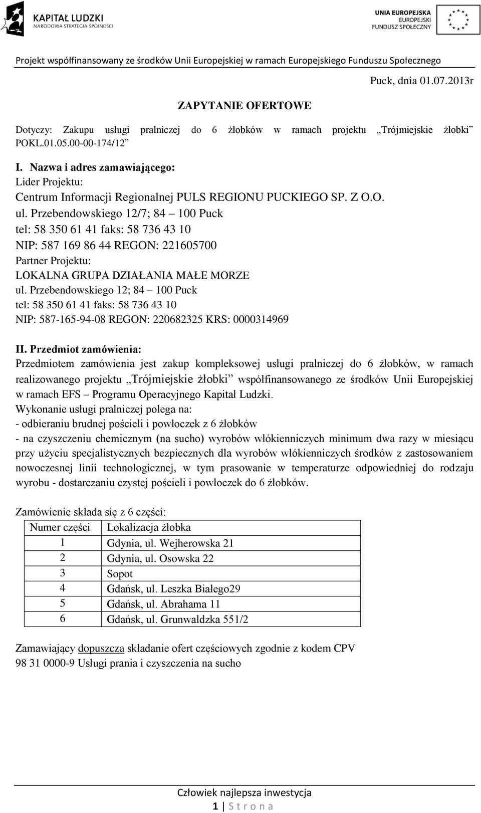 Przebendowskiego 12/7; 84 100 Puck NIP: 587 169 86 44 REGON: 221605700 Partner Projektu: LOKALNA GRUPA DZIAŁANIA MAŁE MORZE ul.