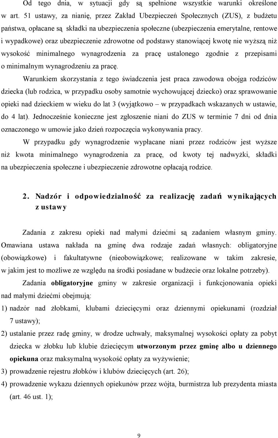 zdrowotne od podstawy stanowiącej kwotę nie wyższą niż wysokość minimalnego wynagrodzenia za pracę ustalonego zgodnie z przepisami o minimalnym wynagrodzeniu za pracę.