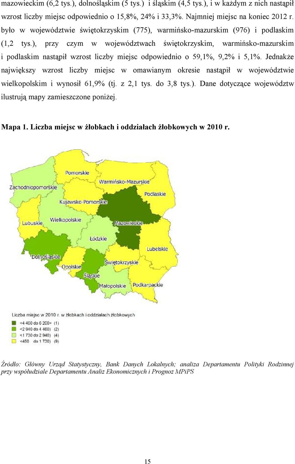 ), przy czym w województwach świętokrzyskim, warmińsko-mazurskim i podlaskim nastąpił wzrost liczby miejsc odpowiednio o 59,1%, 9,2% i 5,1%.