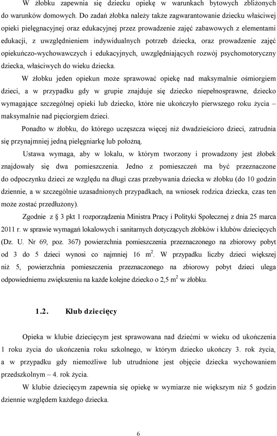 dziecka, oraz prowadzenie zajęć opiekuńczo-wychowawczych i edukacyjnych, uwzględniających rozwój psychomotoryczny dziecka, właściwych do wieku dziecka.