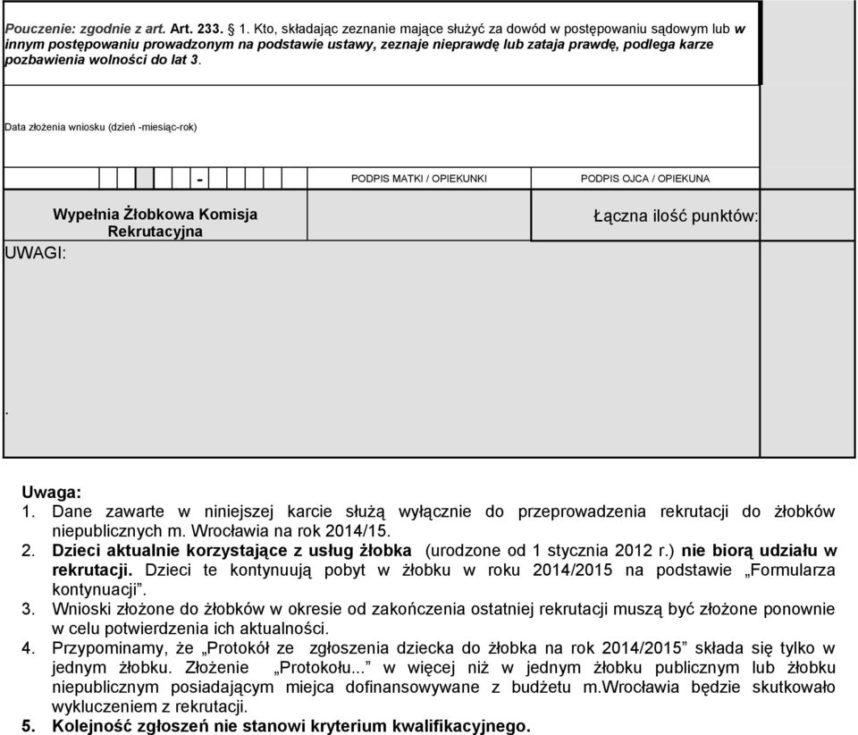 do lat 3. Data złożenia wniosku (dzień -miesiąc-rok) - PODPIS MATKI / OPIEKUNKI PODPIS OJCA / OPIEKUNA Wypełnia Żłobkowa Komisja Rekrutacyjna UWAGI: Łączna ilość punktów:. Uwaga: 1.